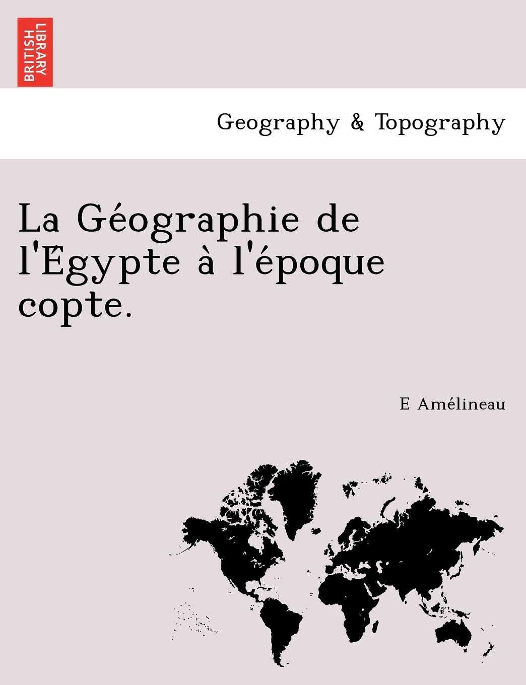 La Géographie de l'Égypte à l'époque copte. Geology & Geography