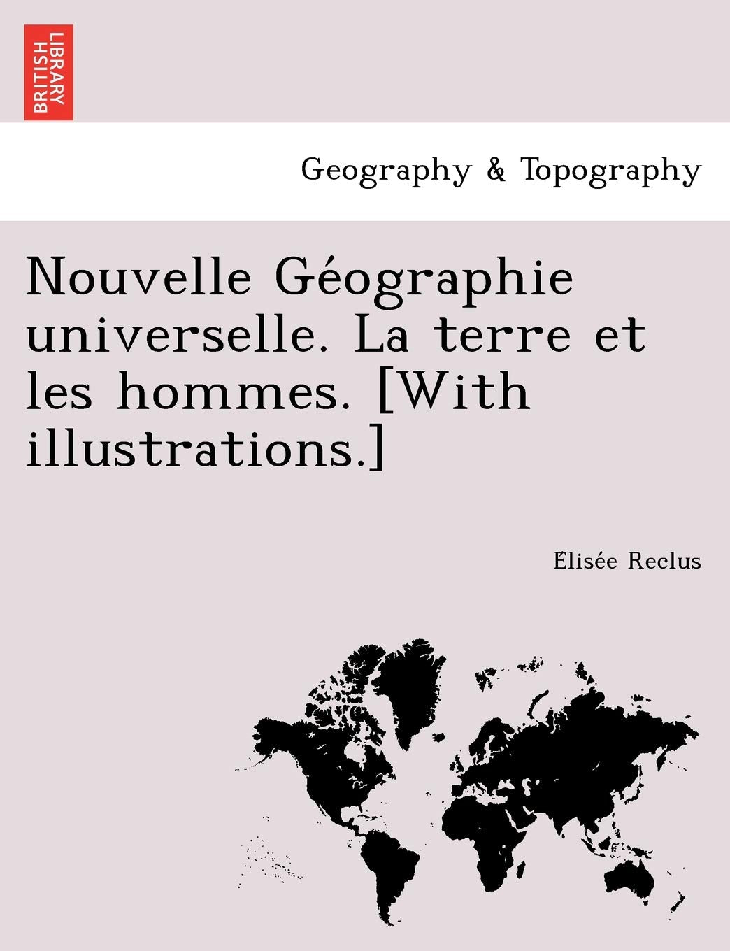 Nouvelle GE Ographie Universelle. La Terre Et Les Hommes. Geology & Geography