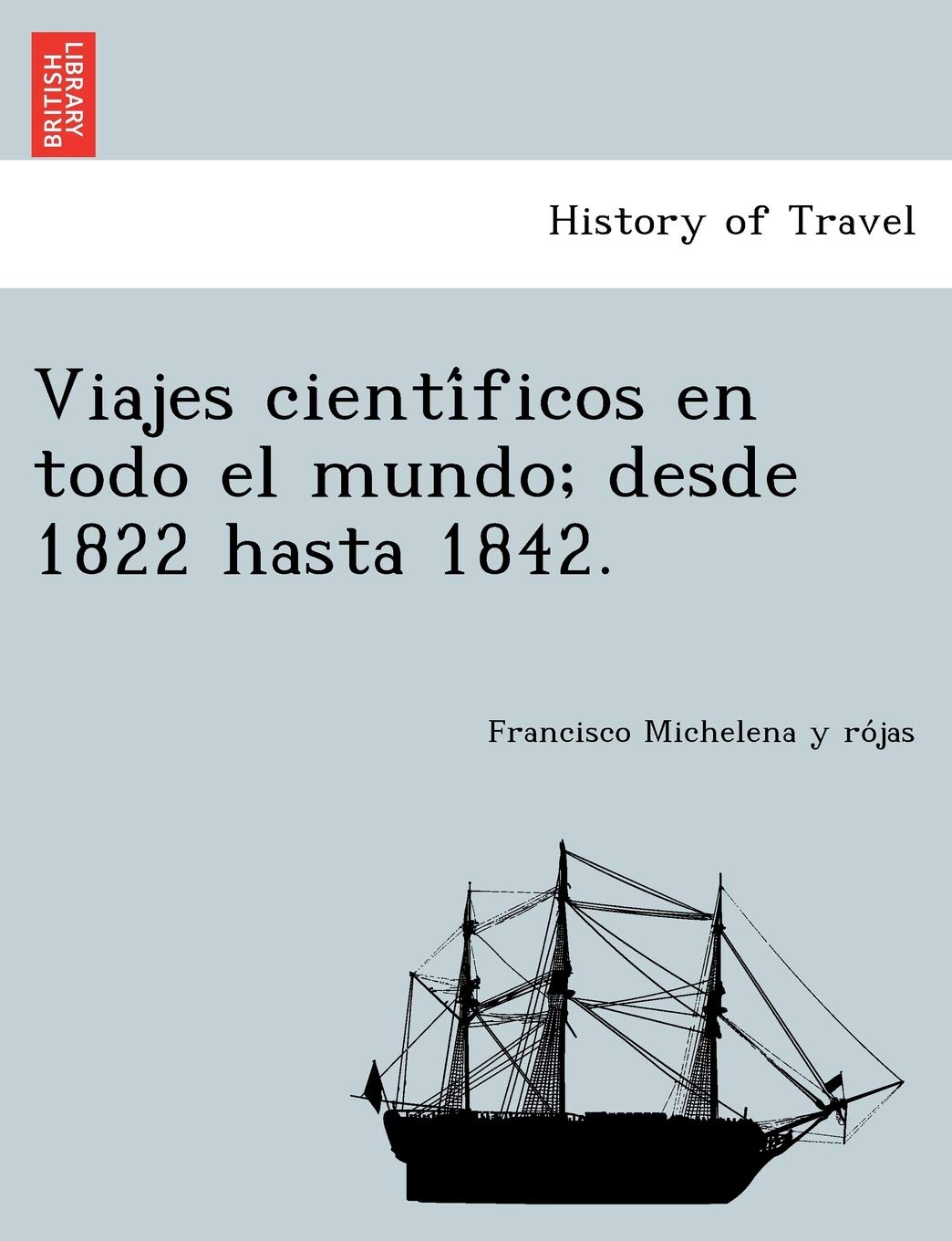 Viajes científicos en todo el mundo; desde 1822 hasta 1842. Politics & History