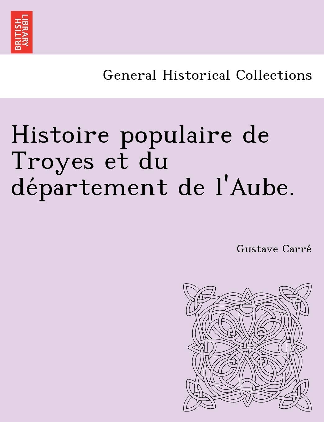Histoire populaire de Troyes et du département de l'Aube. Politics & History