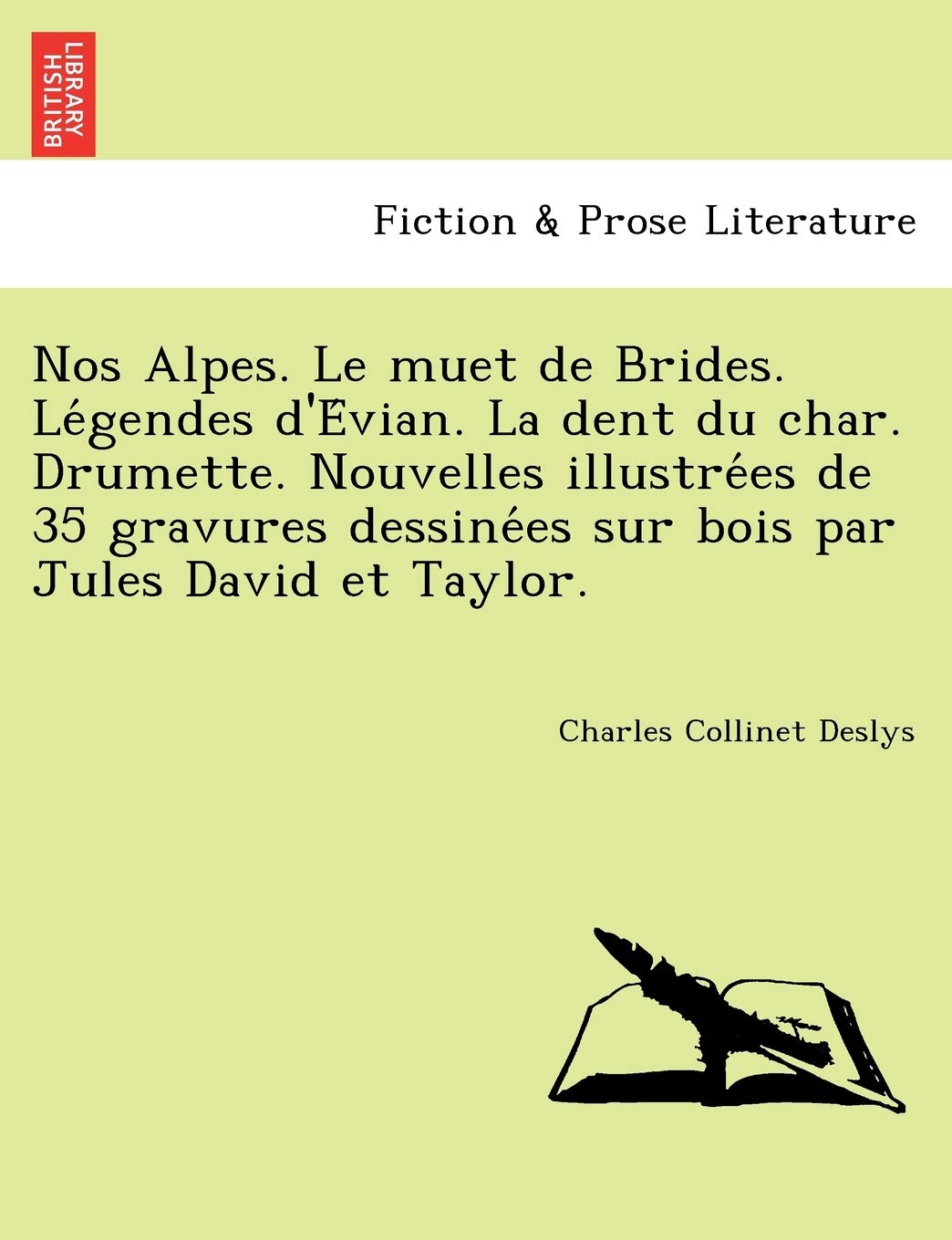 Nos Alpes. Le Muet de Brides. Le Gendes D'e Vian. La Dent Du Char. Drumette. Nouvelles Illustre Es de 35 Gravures Dessine Es Sur Bois Par Jules David Et Taylor. Contemporary literature