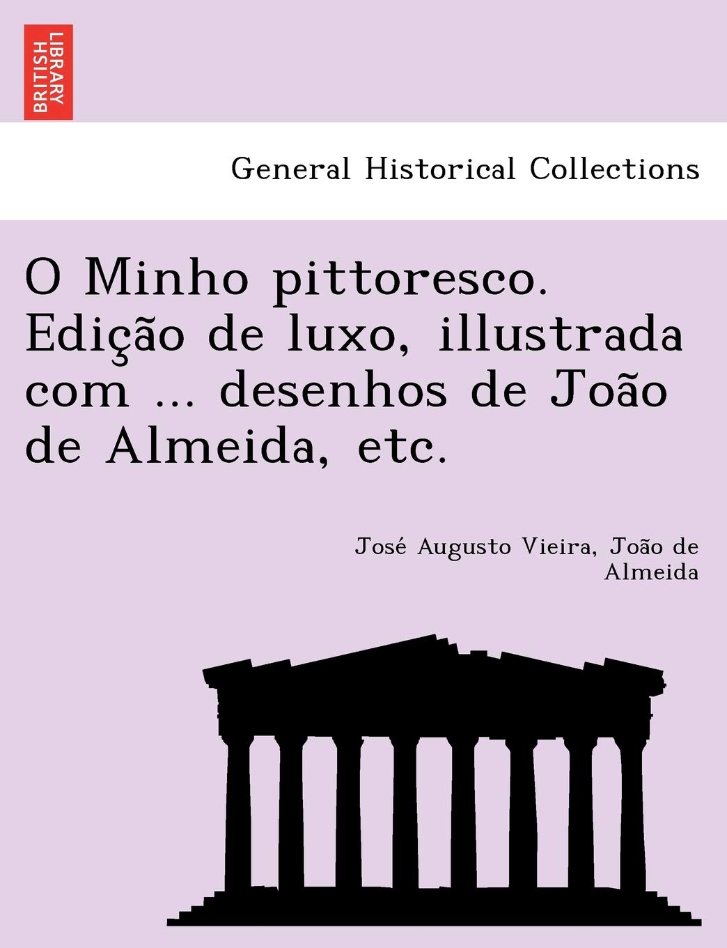 O Minho pittoresco. Edição de luxo, illustrada com ... desenhos de João de Almeida, etc. Politics & History