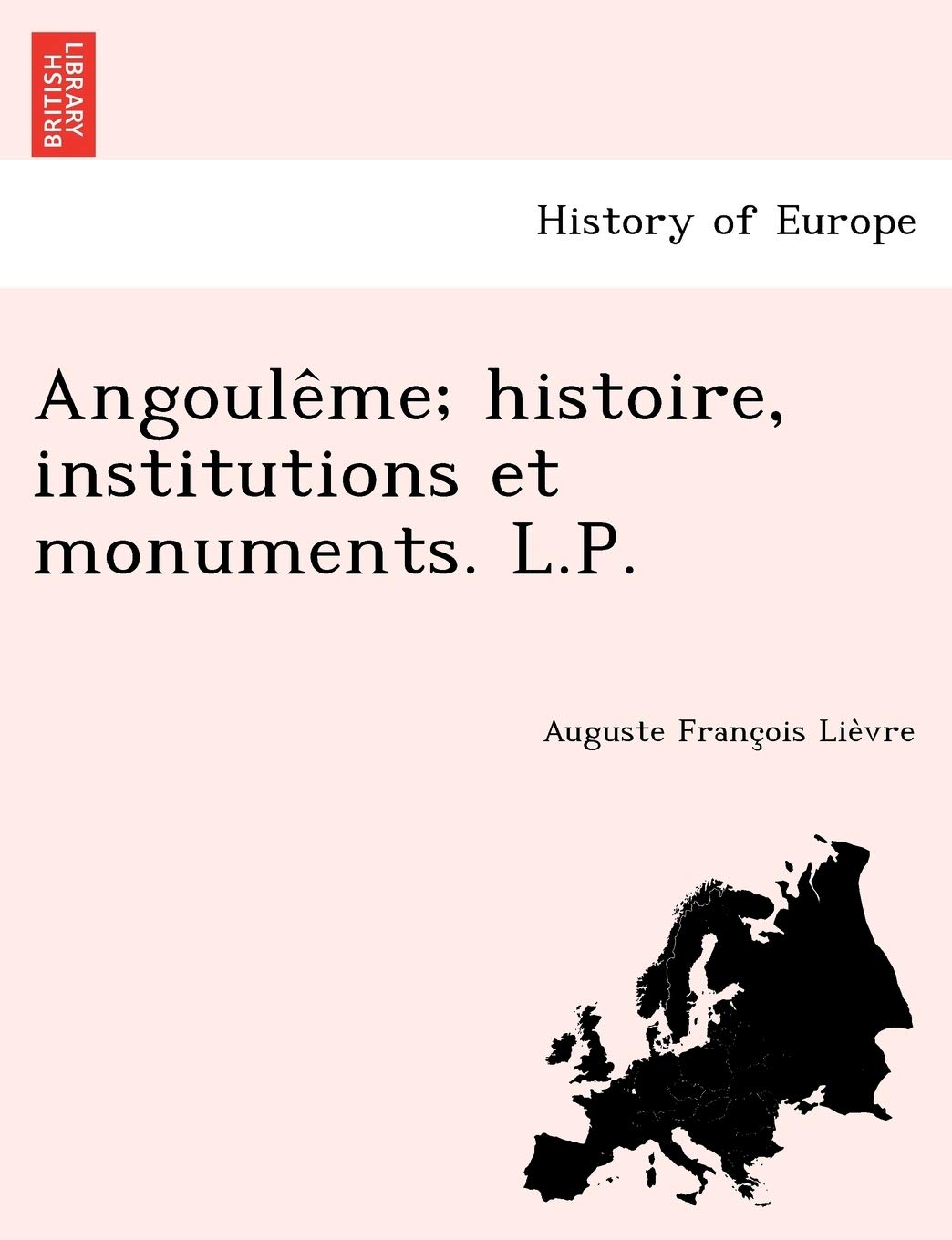 Angoule Me; Histoire, Institutions Et Monuments. L.P. Politics & History