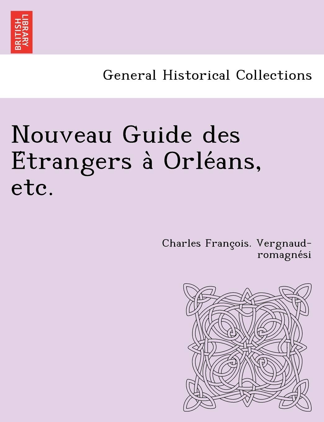 Nouveau Guide des Étrangers à Orléans, etc. Politics & History