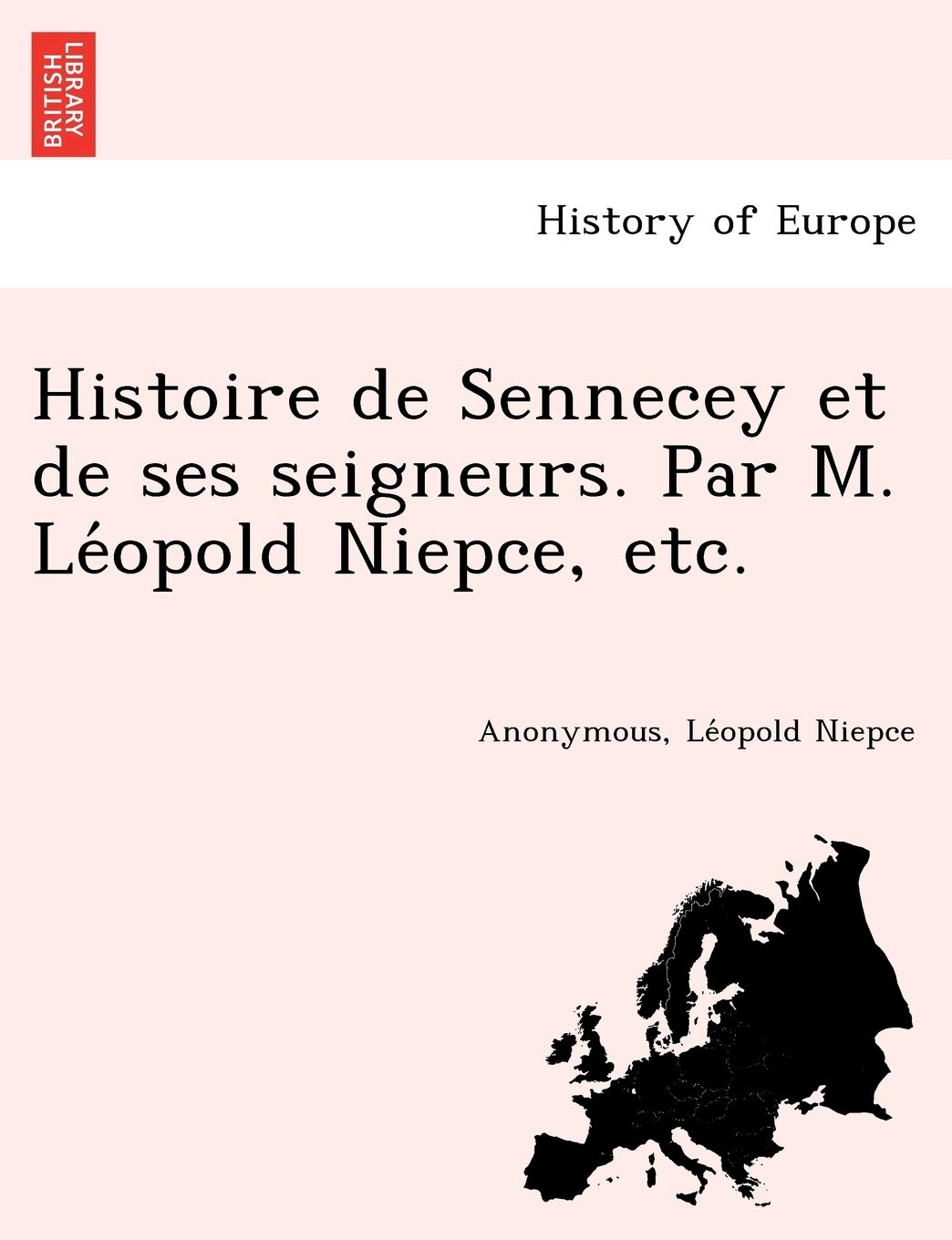 Histoire de Sennecey et de ses seigneurs. Par M. Léopold Niepce, etc. Politics & History