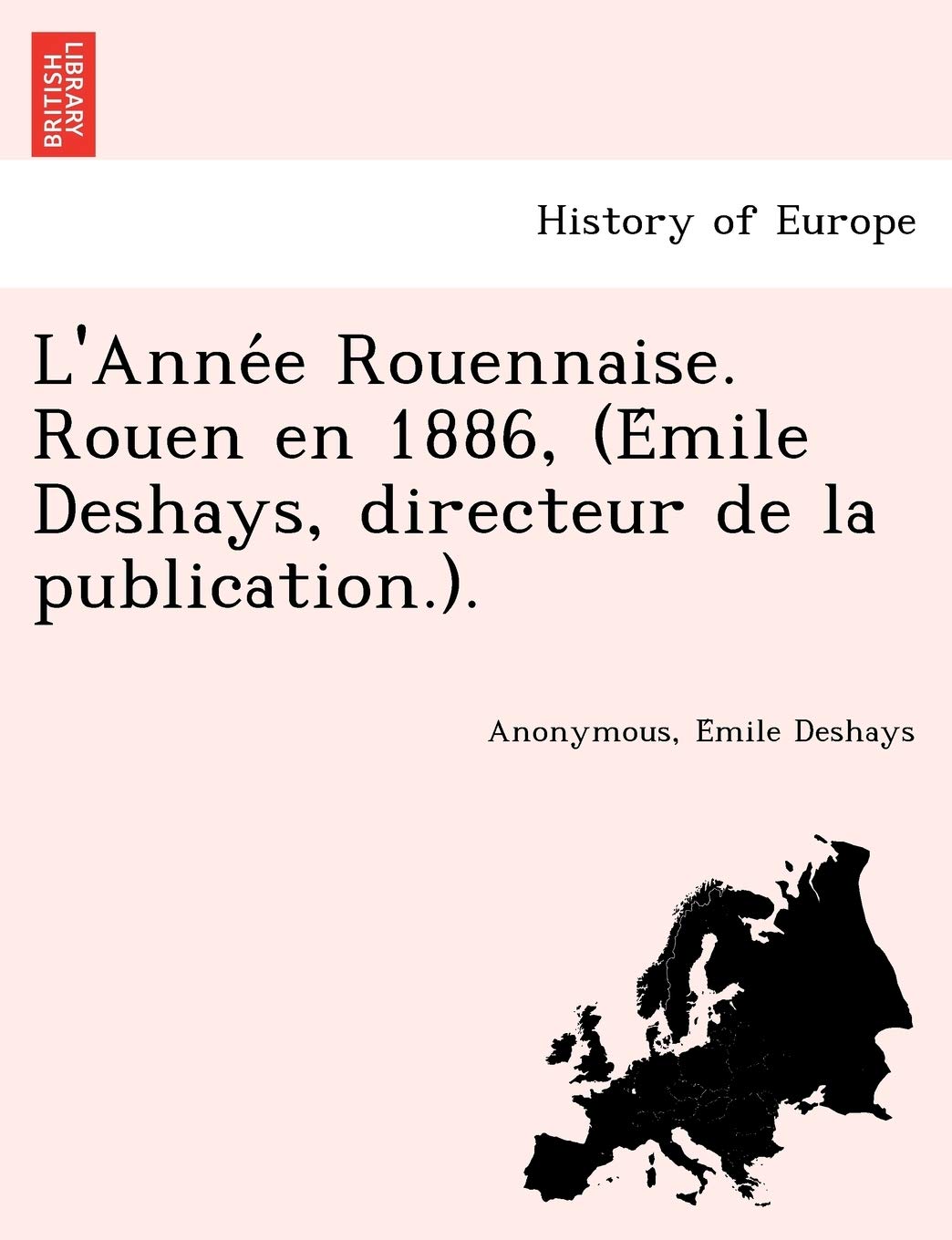 L'Année Rouennaise. Rouen en 1886, (Émile Deshays, directeur de la publication.). Politics & History