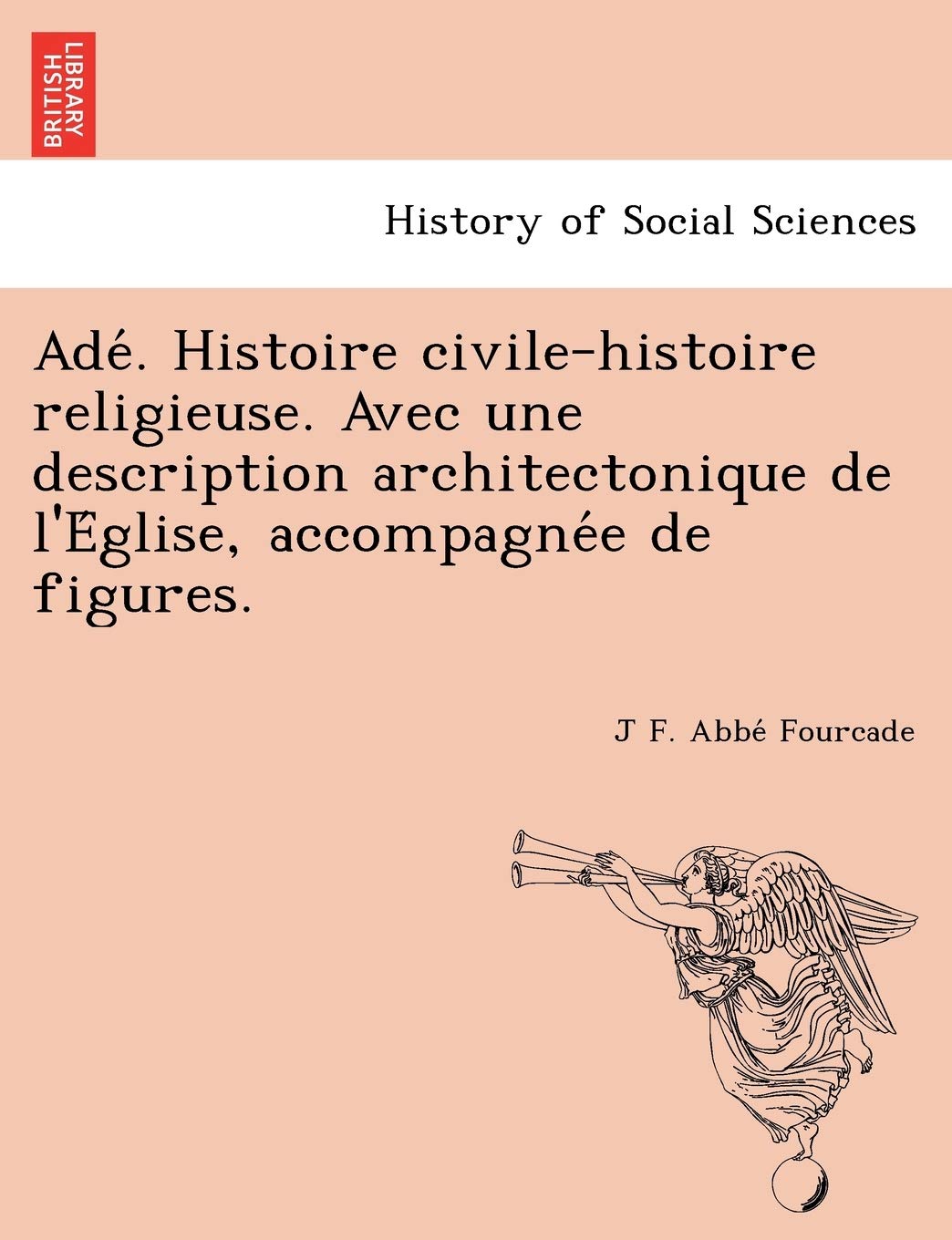 Ade . Histoire Civile-Histoire Religieuse. Avec Une Description Architectonique de L'e Glise, Accompagne E de Figures. Books