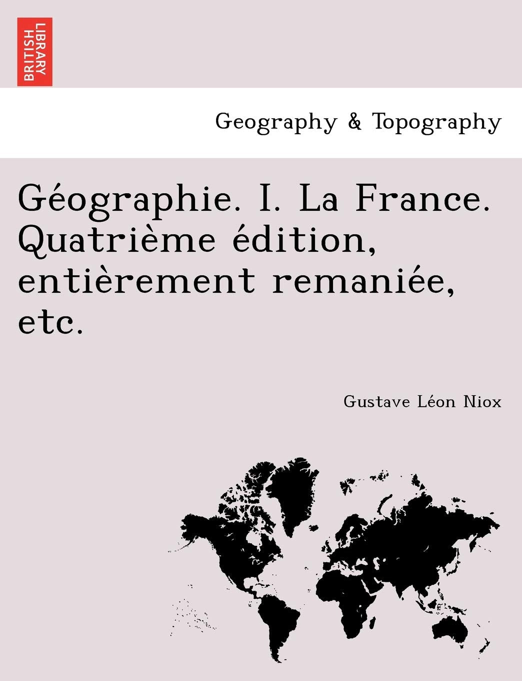 GE Ographie. I. La France. Quatrie Me E Dition, Entie Rement Remanie E, Etc. book