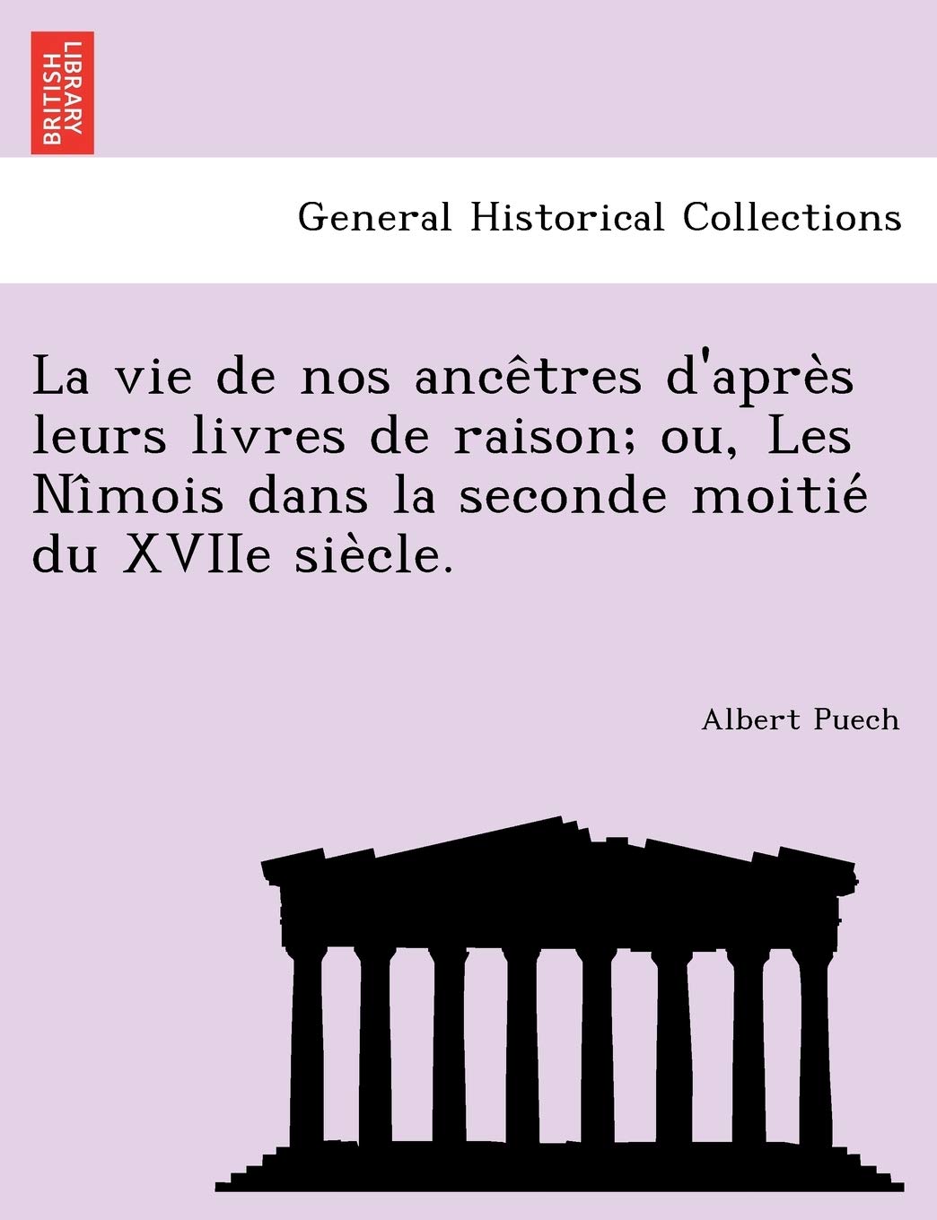 La Vie de Nos Ance Tres D'Apre S Leurs Livres de Raison; Ou, Les Ni Mois Dans La Seconde Moitie Du Xviie Sie Cle. book
