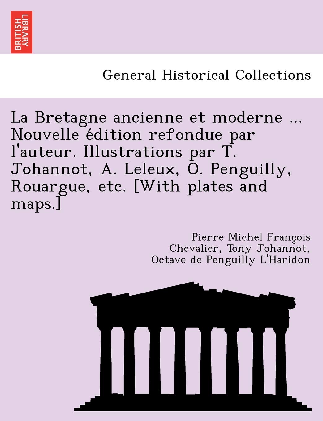 La Bretagne ancienne et moderne ... Nouvelle édition refondue par l'auteur. Illustrations par T. Johannot, A. Leleux, O. Penguilly, Rouargue, etc. Politics & History