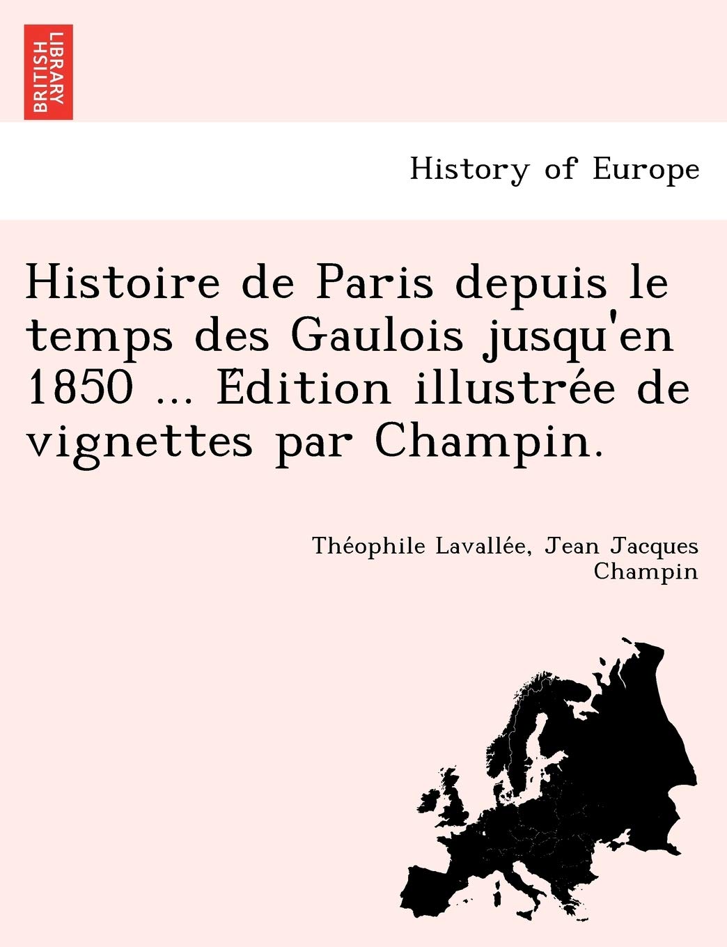 Histoire de Paris Depuis Le Temps Des Gaulois Jusqu'en 1850 ... E Dition Illustre E de Vignettes Par Champin. book