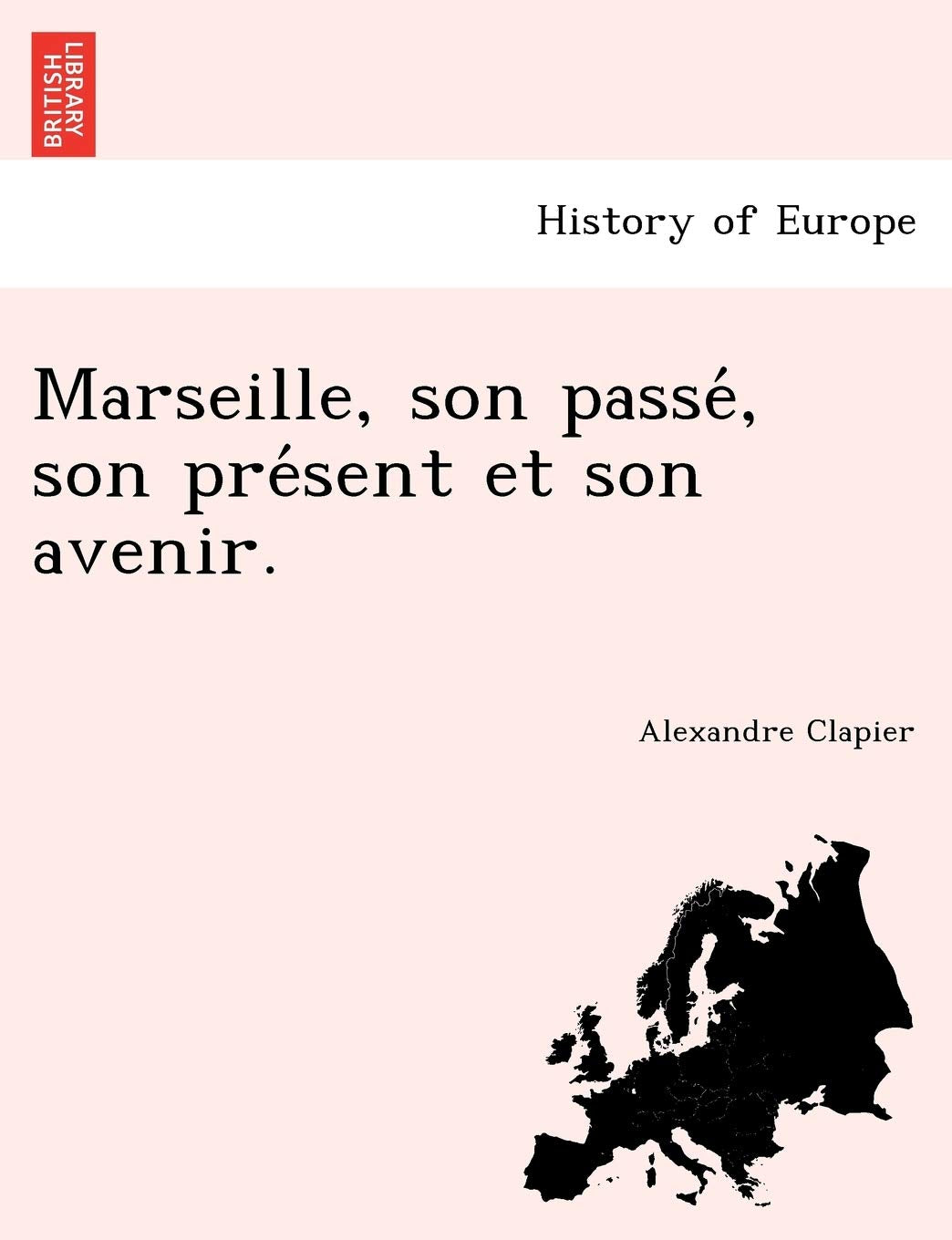 Marseille, Son Passe, Son Pre Sent Et Son Avenir. book