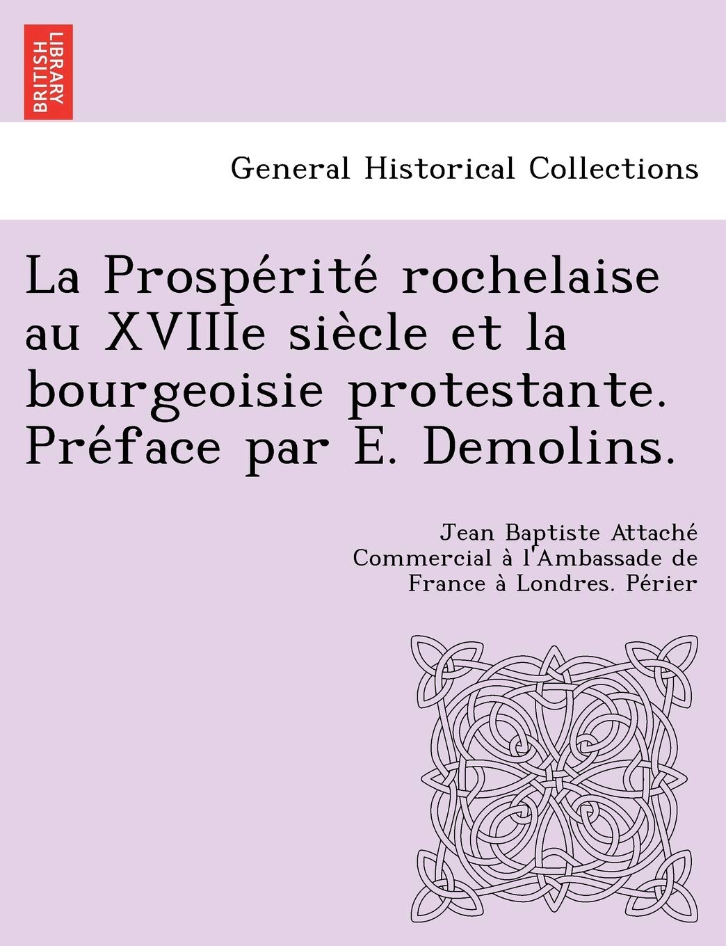 La Prospe Rite Rochelaise Au Xviiie Sie Cle Et La Bourgeoisie Protestante. Pre Face Par E. Demolins. book