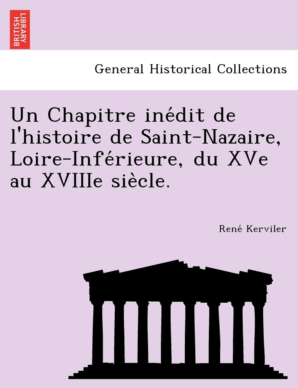 Un Chapitre Ine Dit de L'Histoire de Saint-Nazaire, Loire-Infe Rieure, Du Xve Au Xviiie Sie Cle. book
