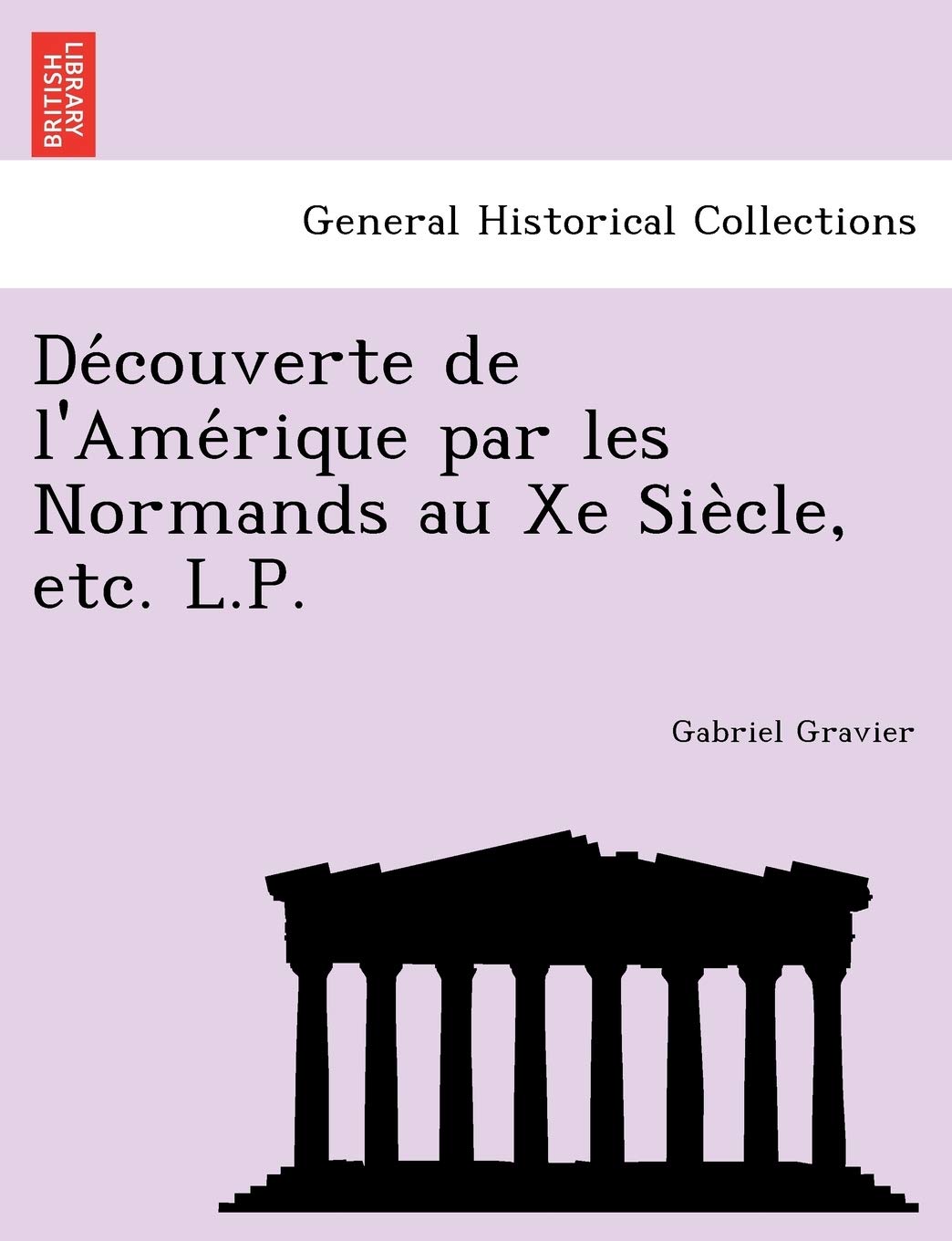 de Couverte de L'Ame Rique Par Les Normands Au Xe Sie Cle, Etc. L.P. book
