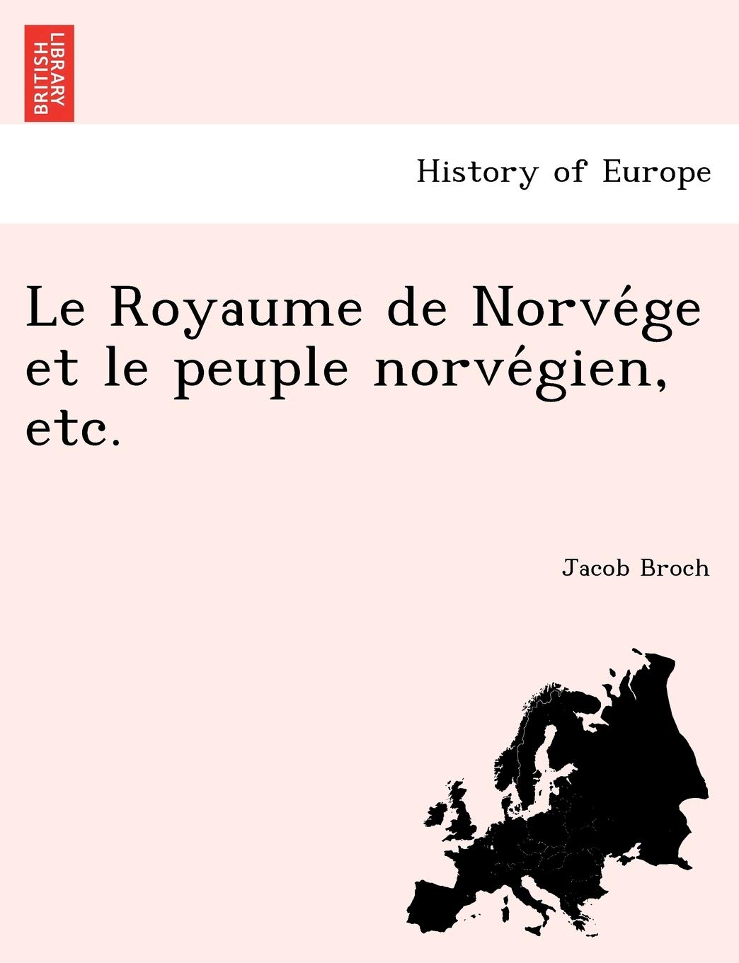 Le Royaume de Norve GE Et Le Peuple Norve Gien, Etc. book