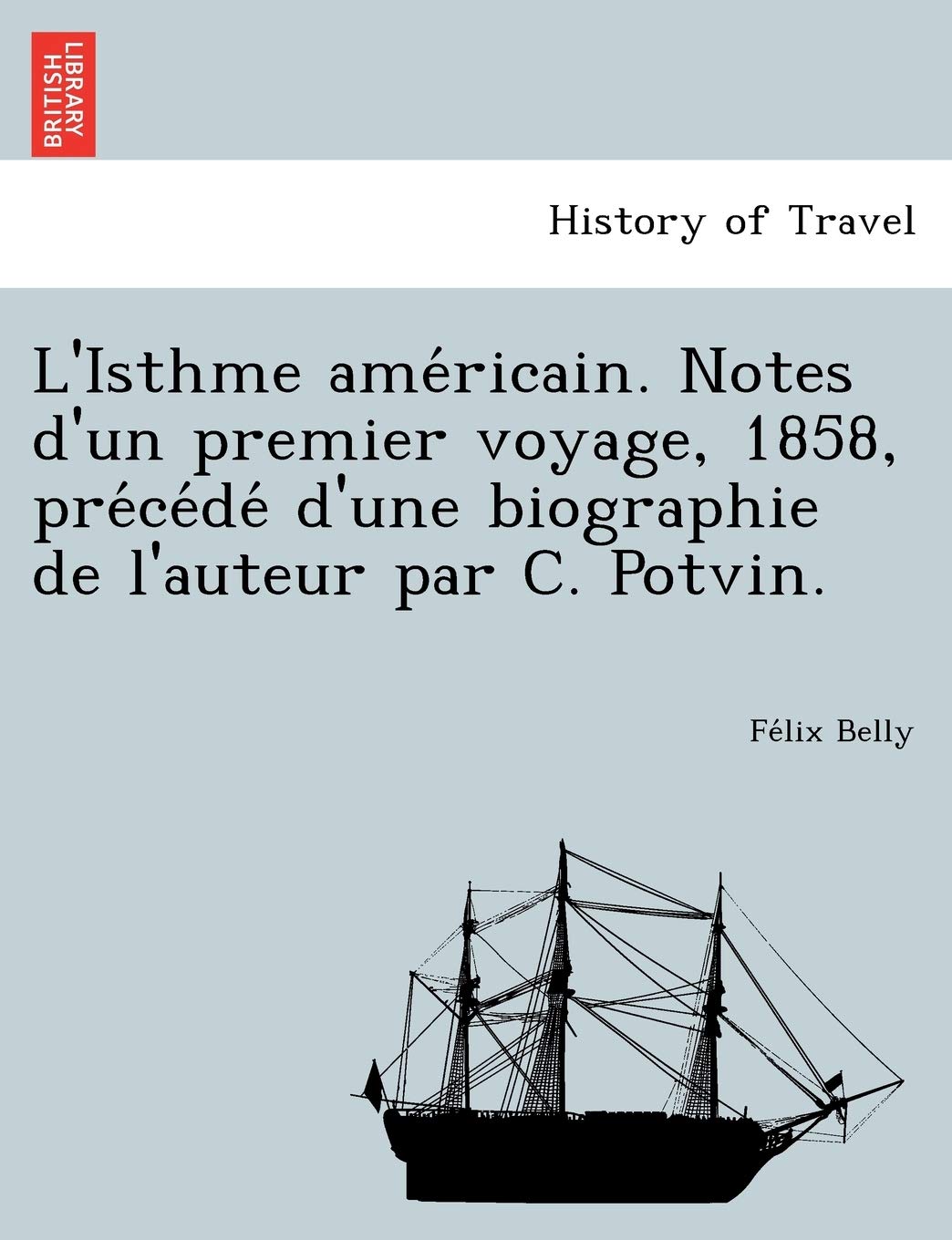 L'Isthme AME Ricain. Notes D'Un Premier Voyage, 1858, Pre Ce de D'Une Biographie de L'Auteur Par C. Potvin. book