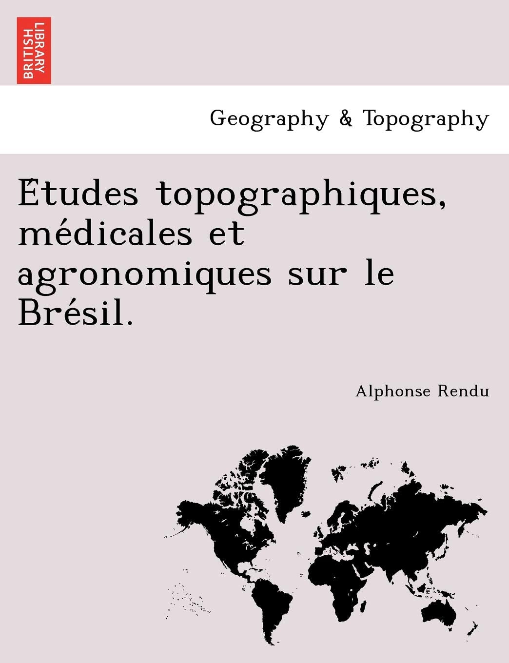 Études topographiques, médicales et agronomiques sur le Brésil. book