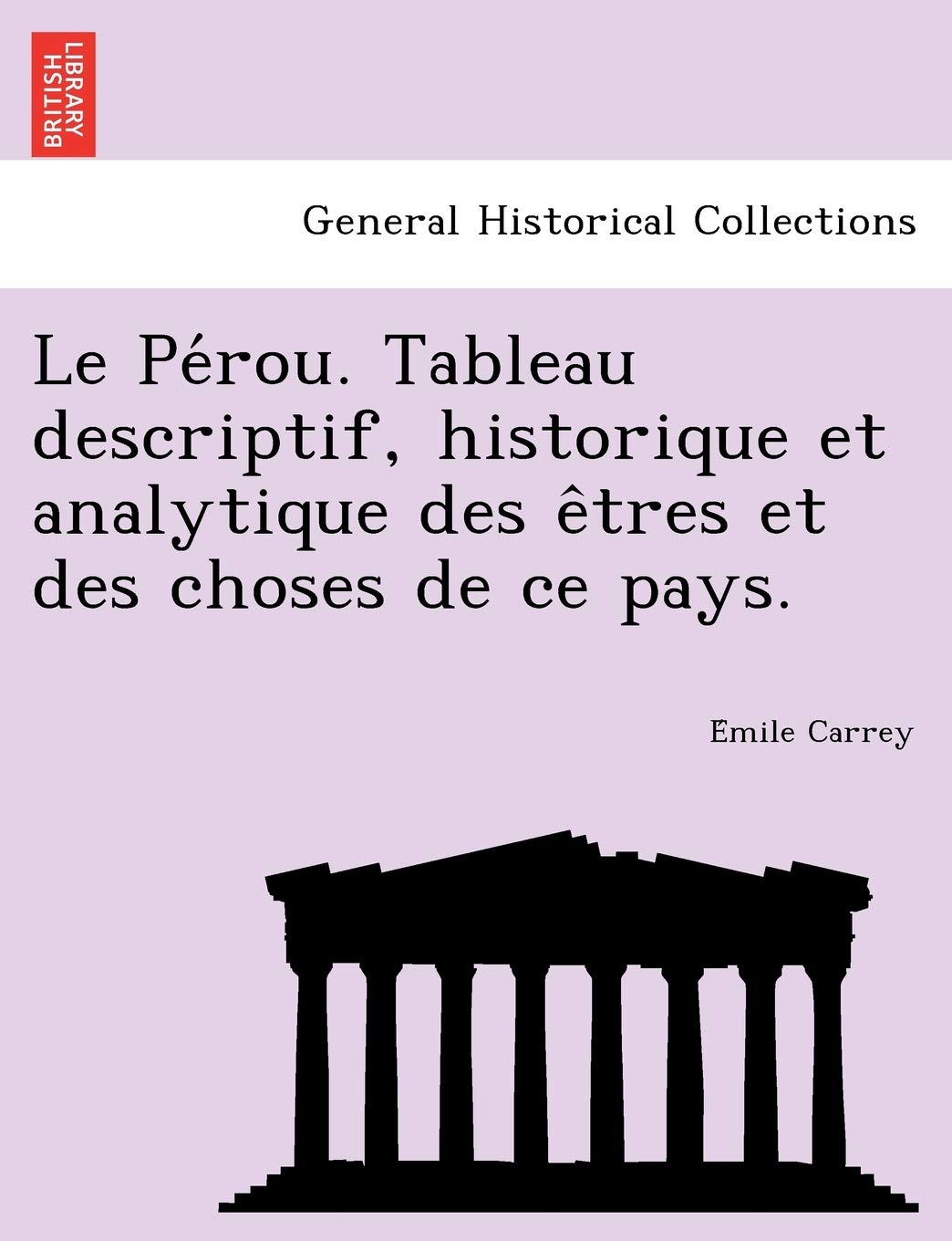 Le Pérou. Tableau descriptif, historique et analytique des êtres et des choses de ce pays. book