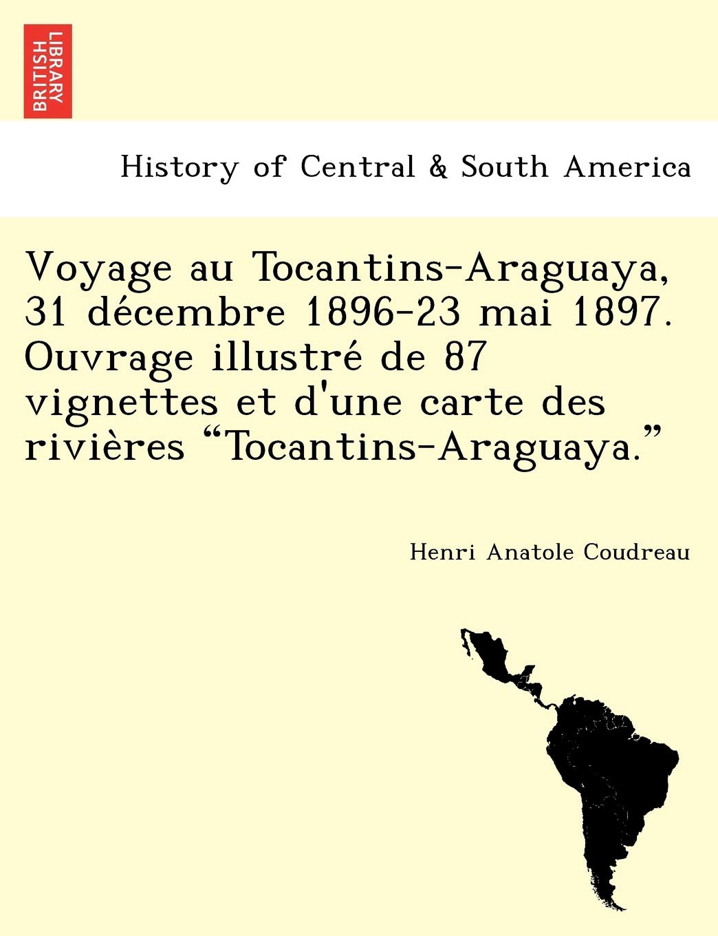 Voyage Au Tocantins-Araguaya, 31 de Cembre 1896-23 Mai 1897. Ouvrage Illustre de 87 Vignettes Et D'Une Carte Des Rivie Res "Tocantins-Araguaya." book