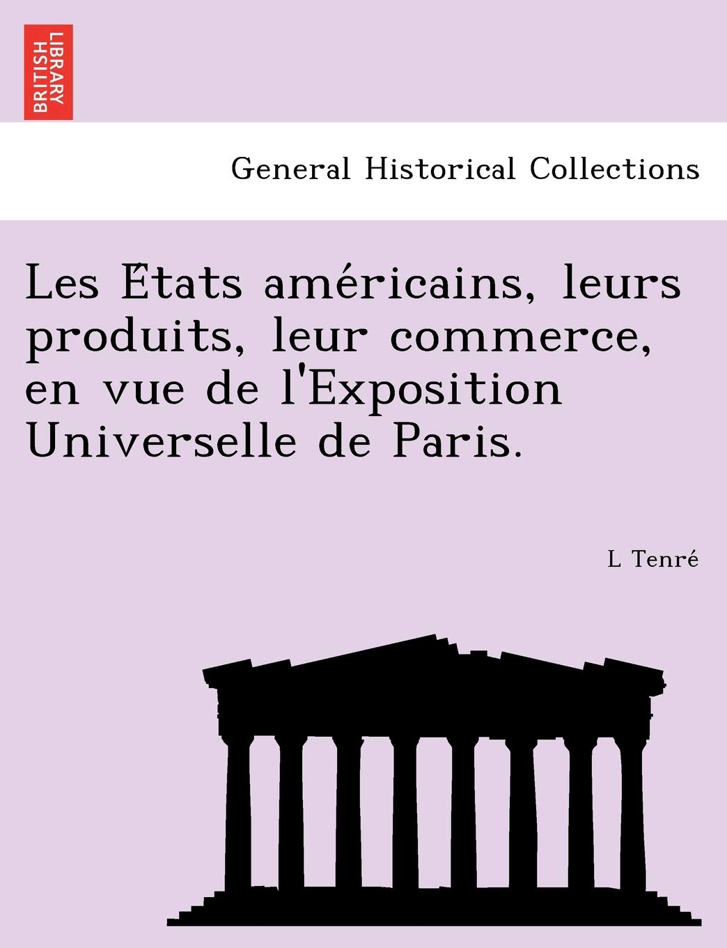 Les E Tats AME Ricains, Leurs Produits, Leur Commerce, En Vue de L'Exposition Universelle de Paris. book