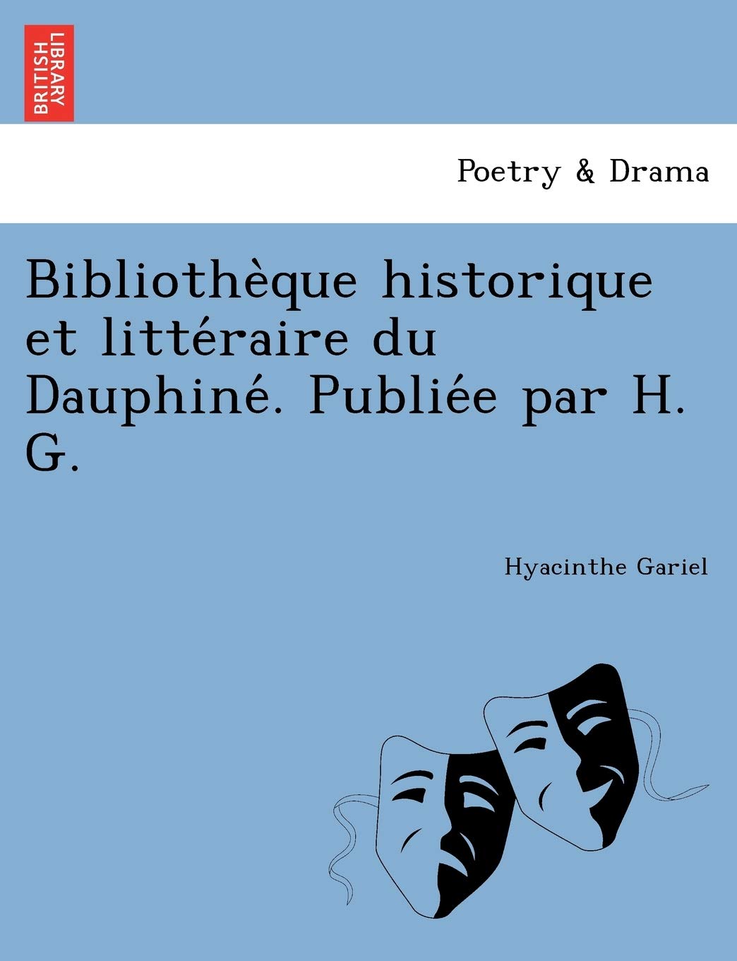 Bibliothe Que Historique Et Litte Raire Du Dauphine . Publie E Par H. G. book