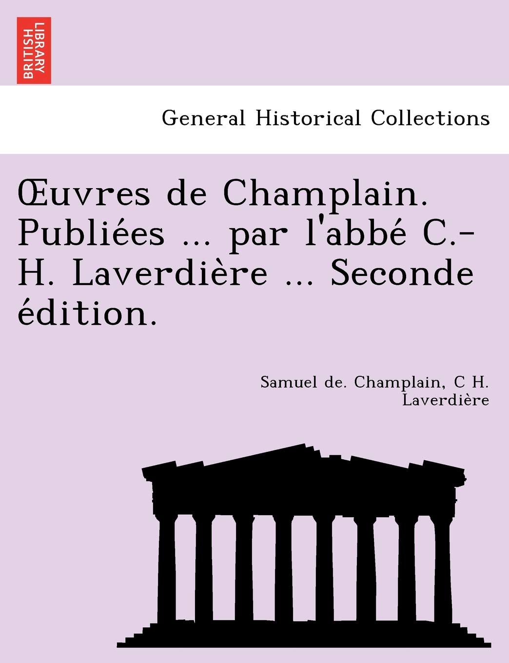 Uvres de Champlain. Publie Es ... Par L'Abbe C.-H. Laverdie Re ... Seconde E Dition. book