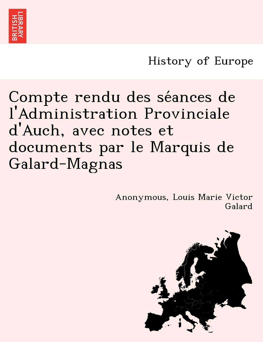 Compte rendu des séances de l'Administration Provinciale d'Auch, avec notes et documents par le Marquis de Galard-Magnas book