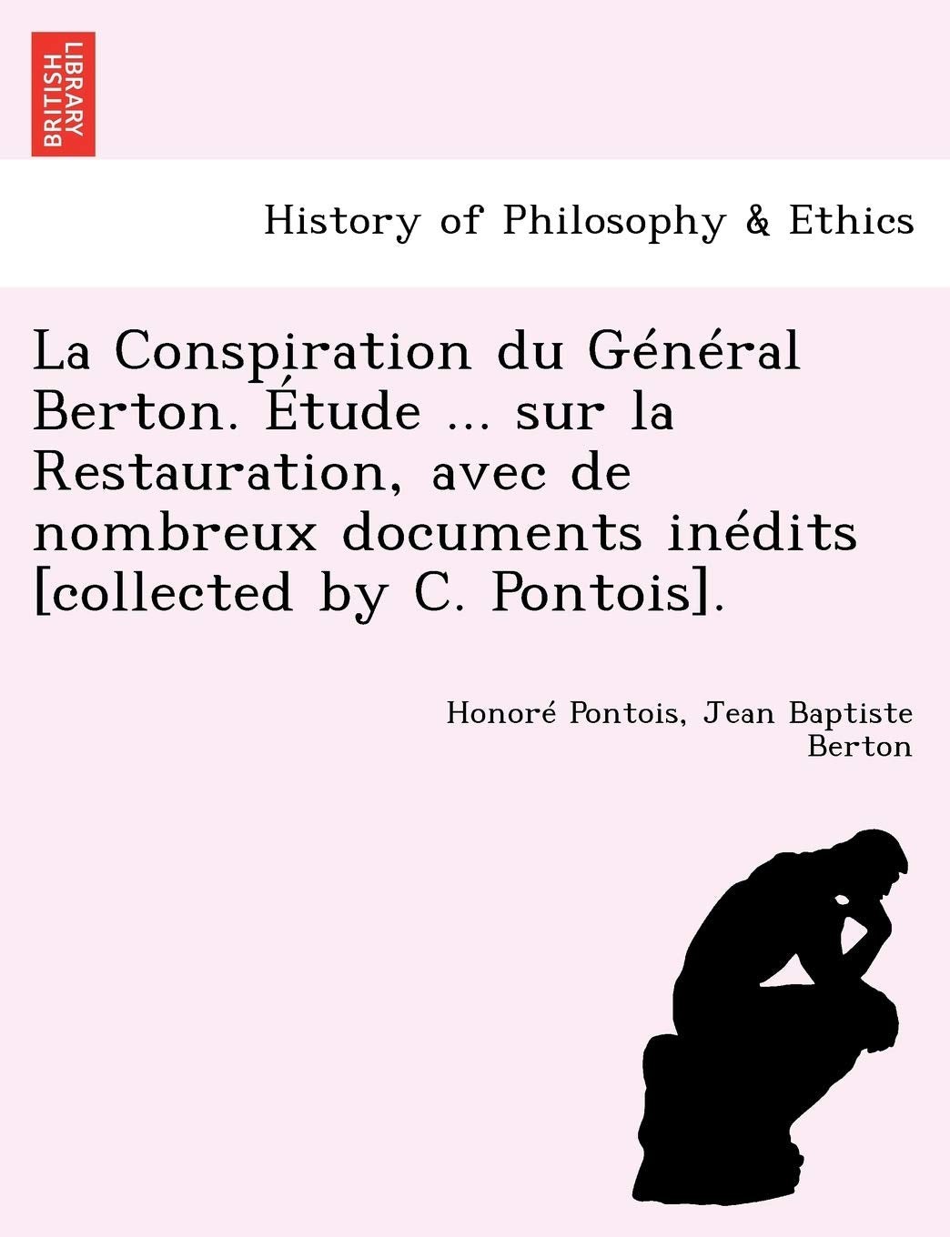 La Conspiration Du General Berton. Etude ... Sur La Restauration, Avec de Nombreux Documents Inedits . book