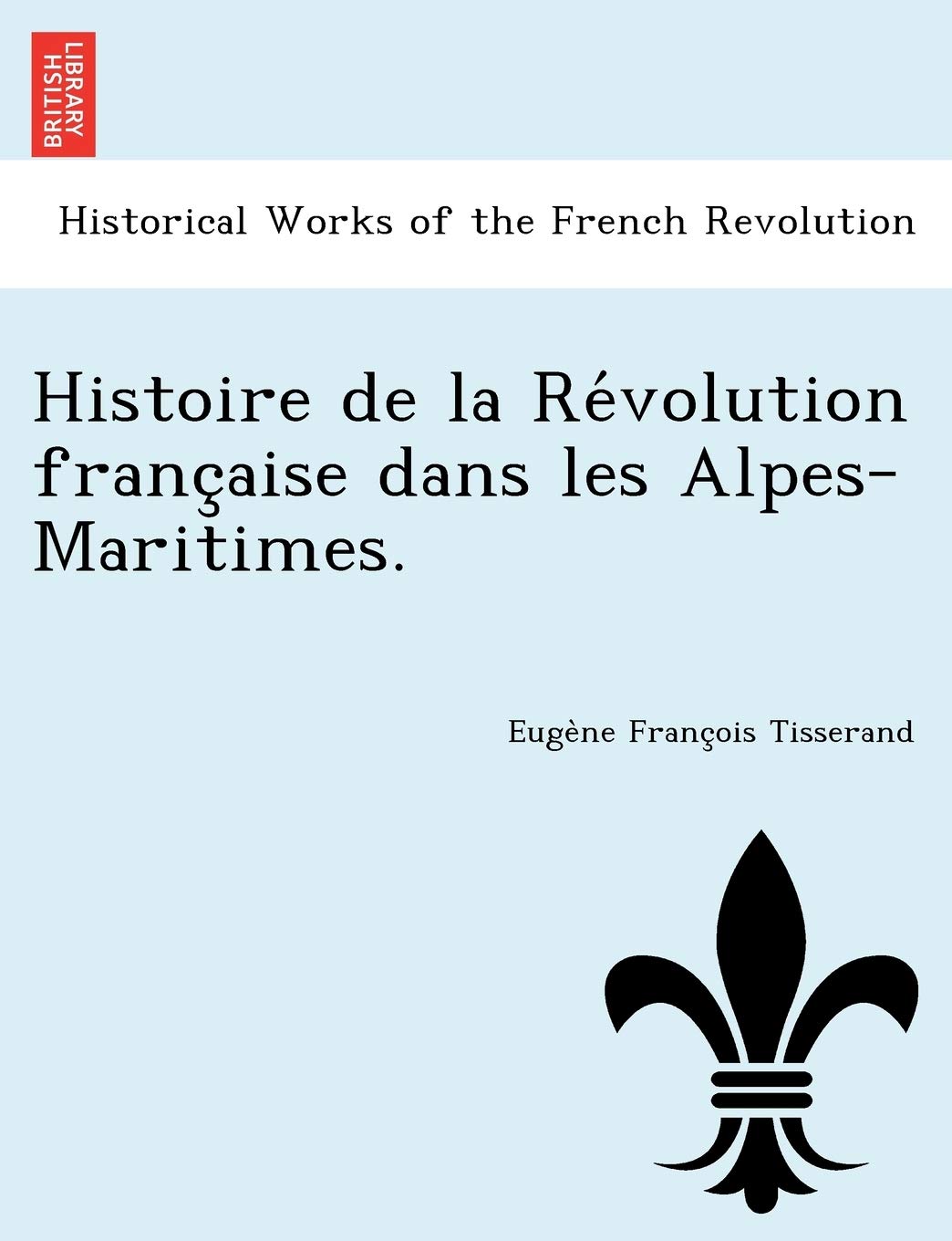 Histoire de la Révolution française dans les Alpes-Maritimes. book