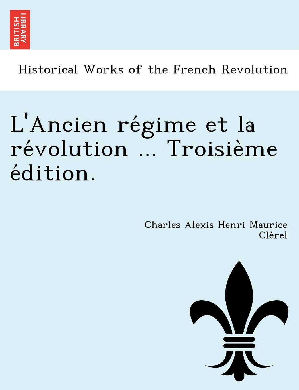 L'Ancien Re Gime Et La Re Volution ... Troisie Me E Dition. book