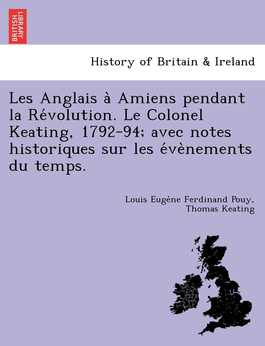 Les Anglais à Amiens pendant la Révolution. Le Colonel Keating, 1792-94; avec notes historiques sur les évènements du temps. book