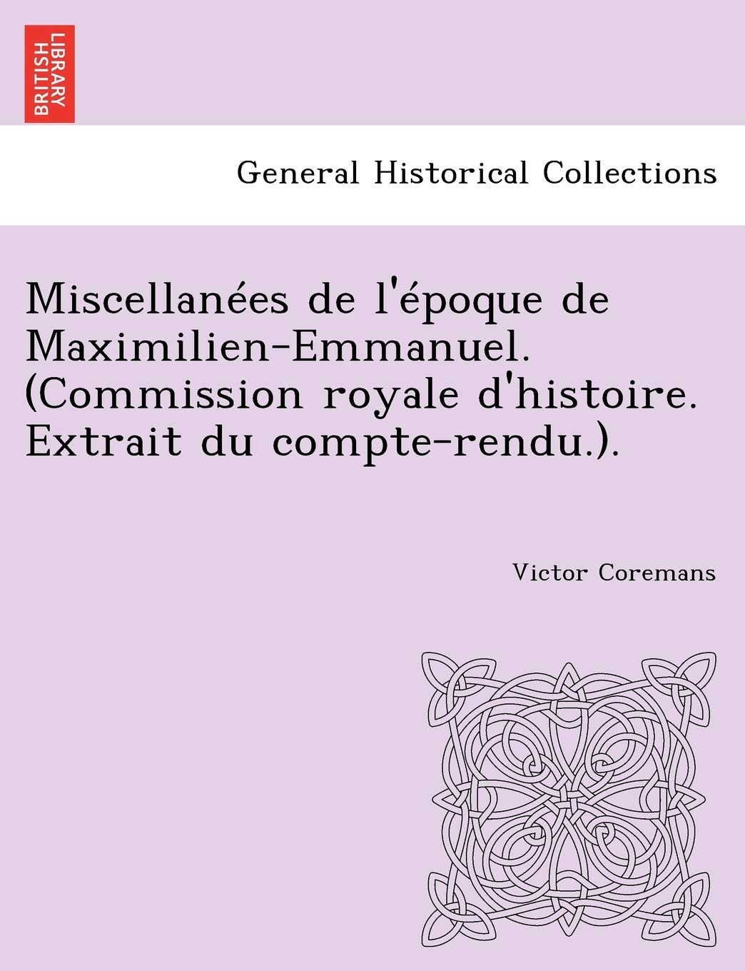 Miscellanees de L'Epoque de Maximilien-Emmanuel. (Commission Royale D'Histoire. Extrait Du Compte-Rendu.). book