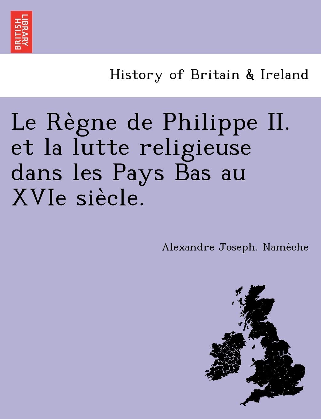 Le Re Gne de Philippe II. Et La Lutte Religieuse Dans Les Pays Bas Au Xvie Sie Cle. book