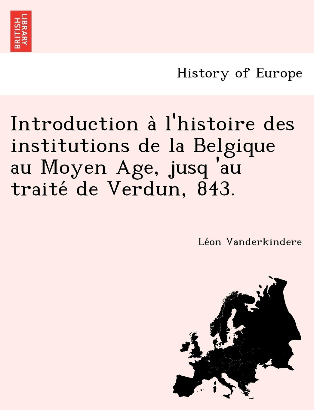 Introduction A L'Histoire Des Institutions de La Belgique Au Moyen Age, Jusq 'au Traite de Verdun, 843. book