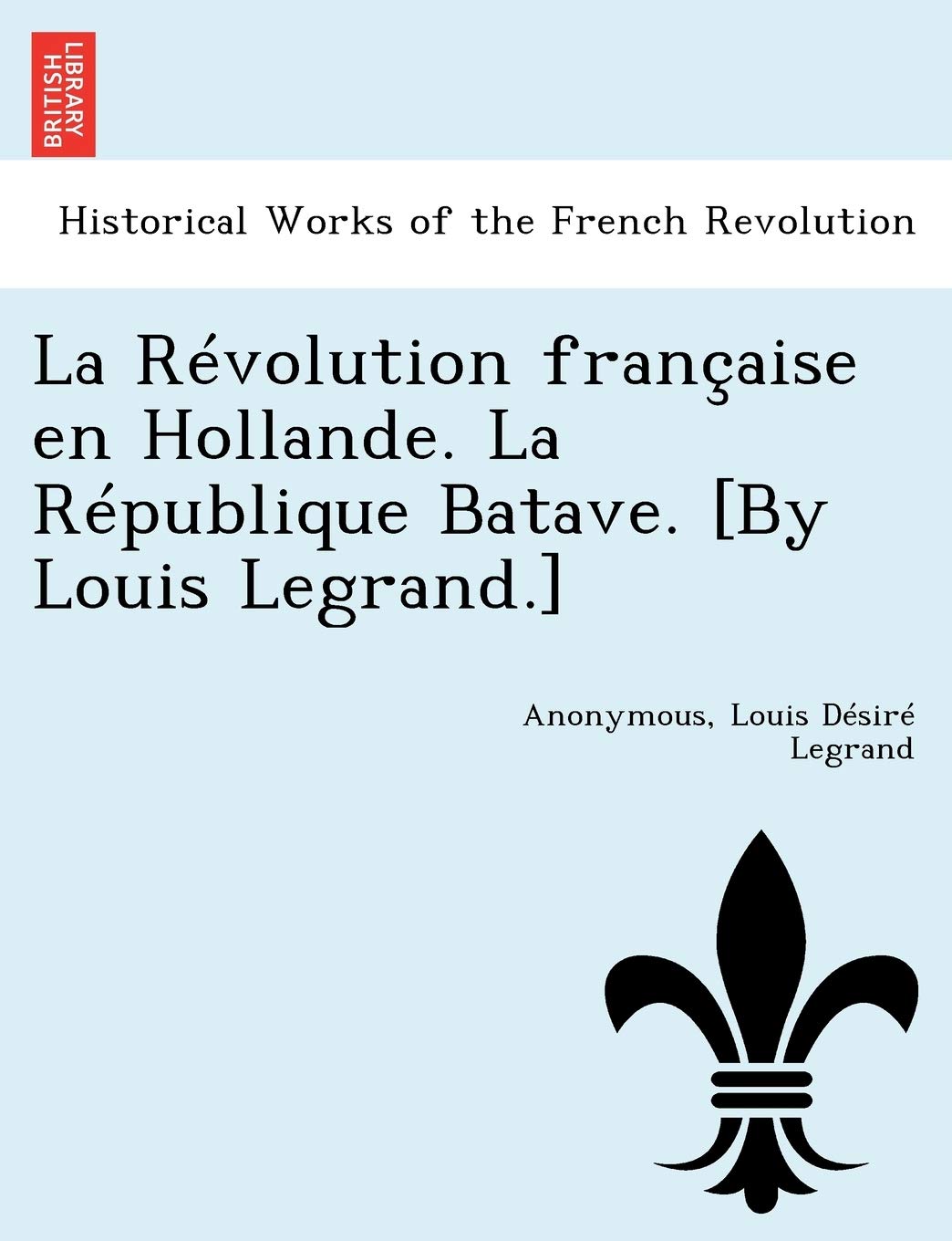 La Revolution Francaise En Hollande. La Republique Batave. book