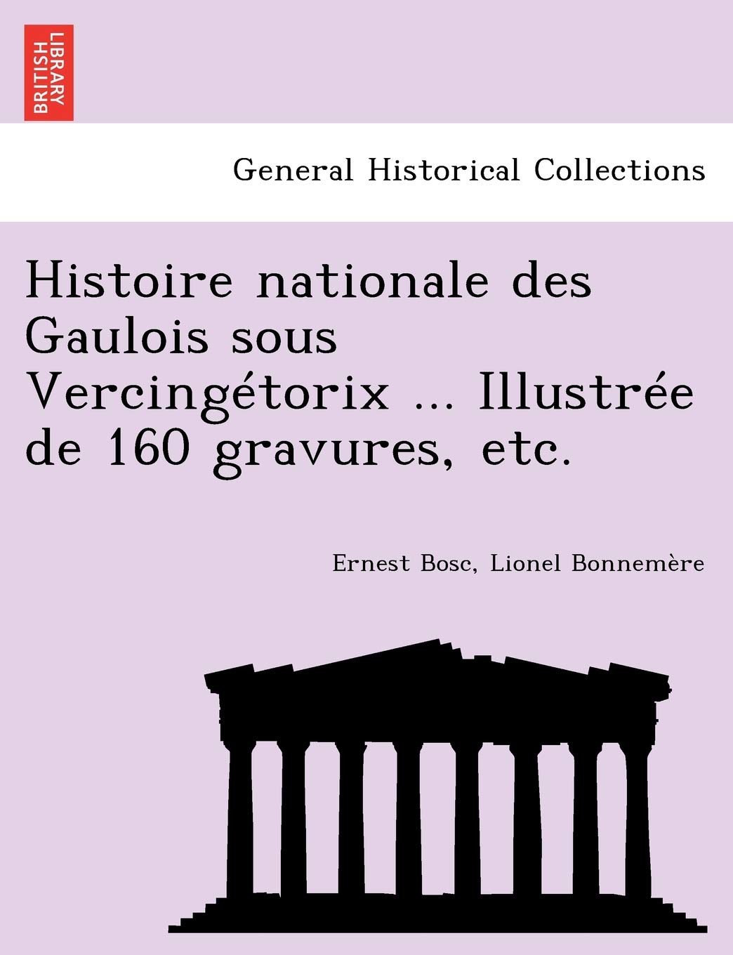 Histoire Nationale Des Gaulois Sous Vercingetorix ... Illustree de 160 Gravures, Etc. book