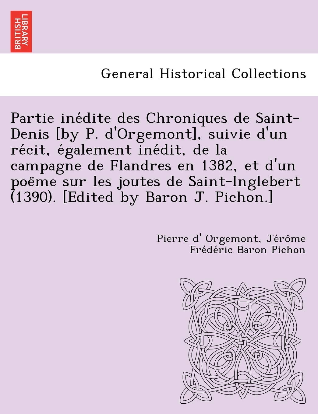 Partie Ine Dite Des Chroniques de Saint-Denis , Suivie D'Un Re Cit, E Galement Ine Dit, de La Campagne de Flandres En 1382, Et D'Un ... (1390). book