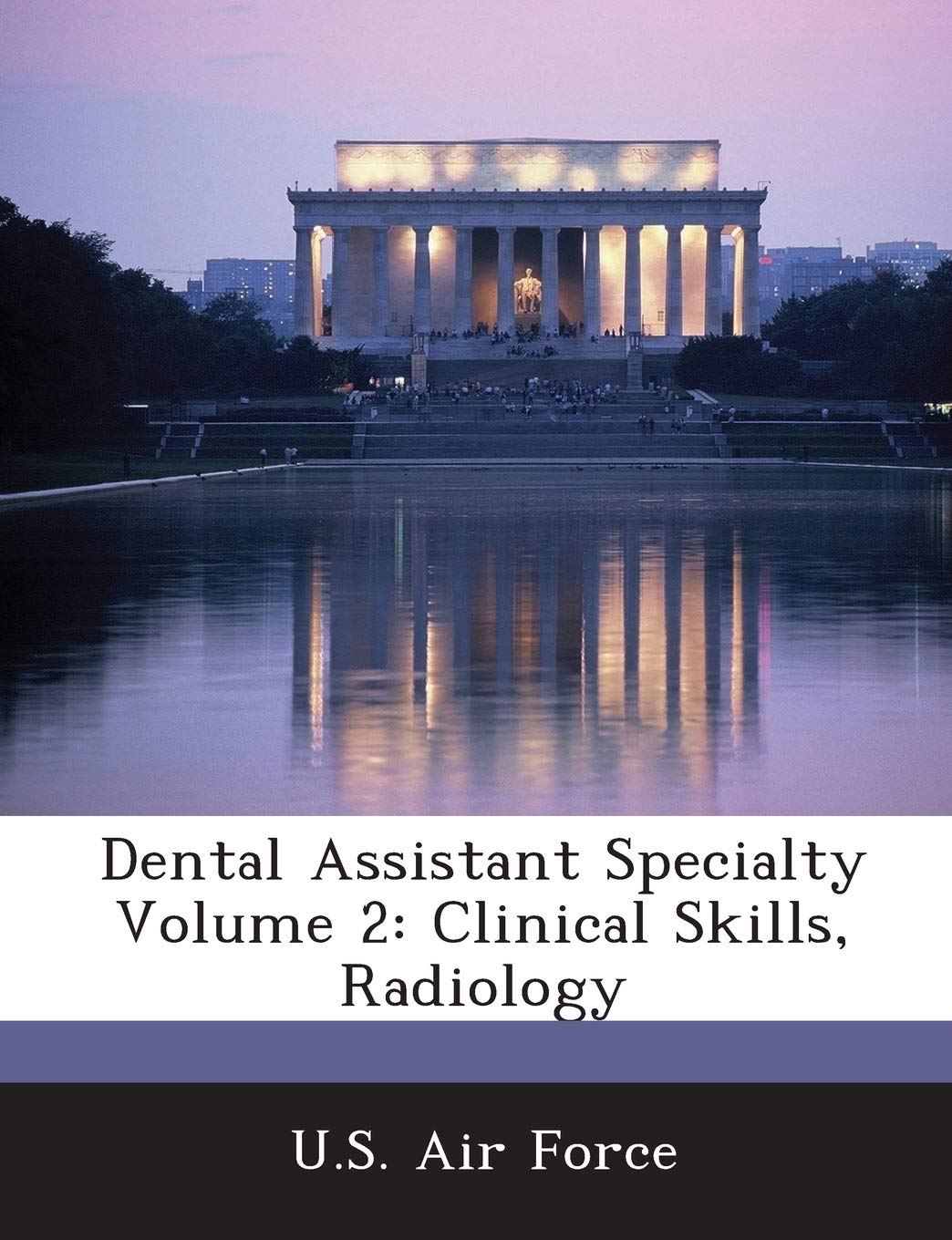 Dental Assistant Specialty Volume 2: Clinical Skills, Radiology Politics & History