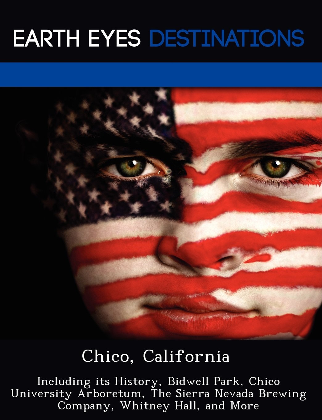 Chico, California: Including Its History, Bidwell Park, Chico University Arboretum, the Sierra Nevada Brewing Company, Whitney Hall, and More Leisure, Home & Garden