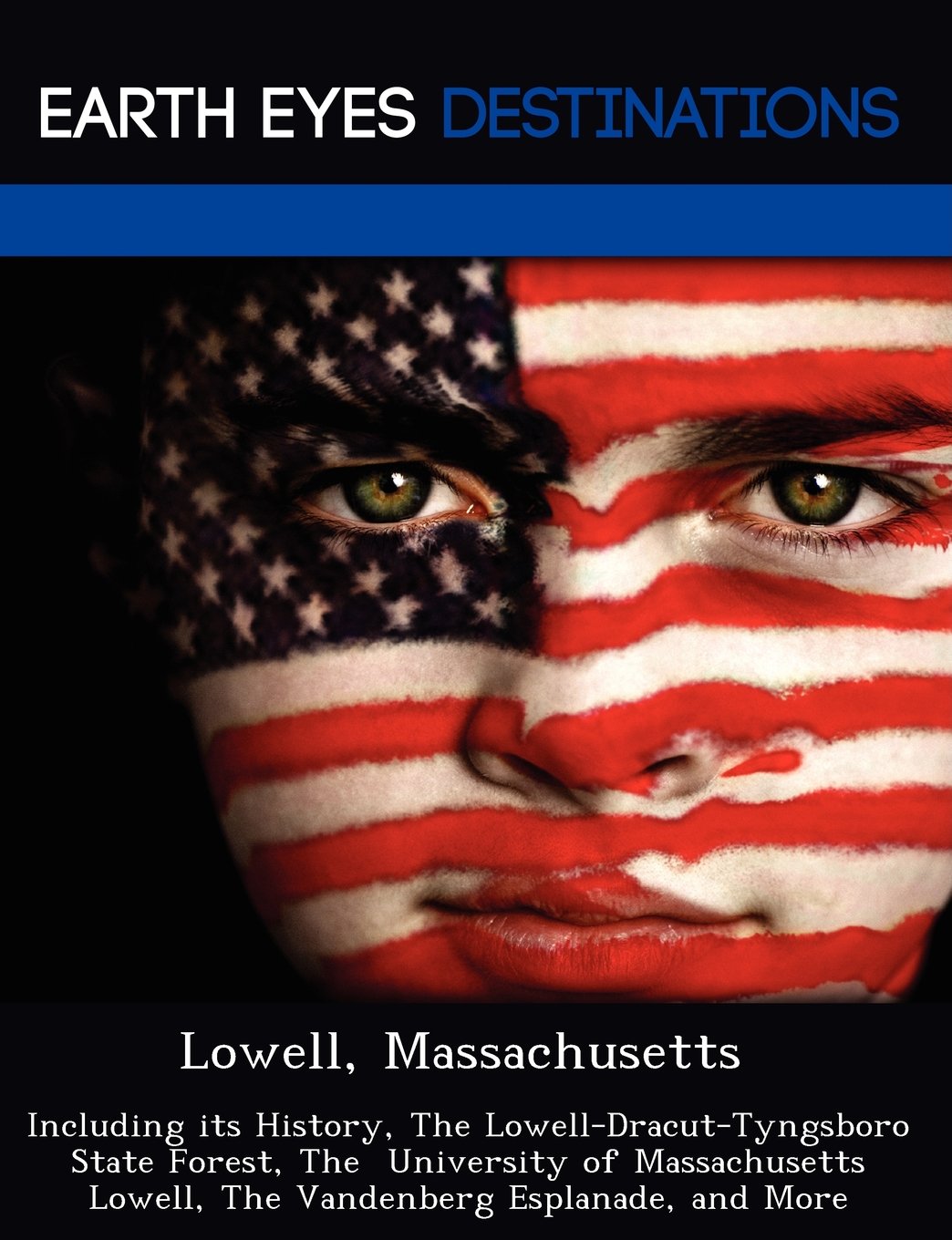 Lowell, Massachusetts: Including Its History, the Lowell-Dracut-Tyngsboro State Forest, the University of Massachusetts Lowell, the Vandenber book