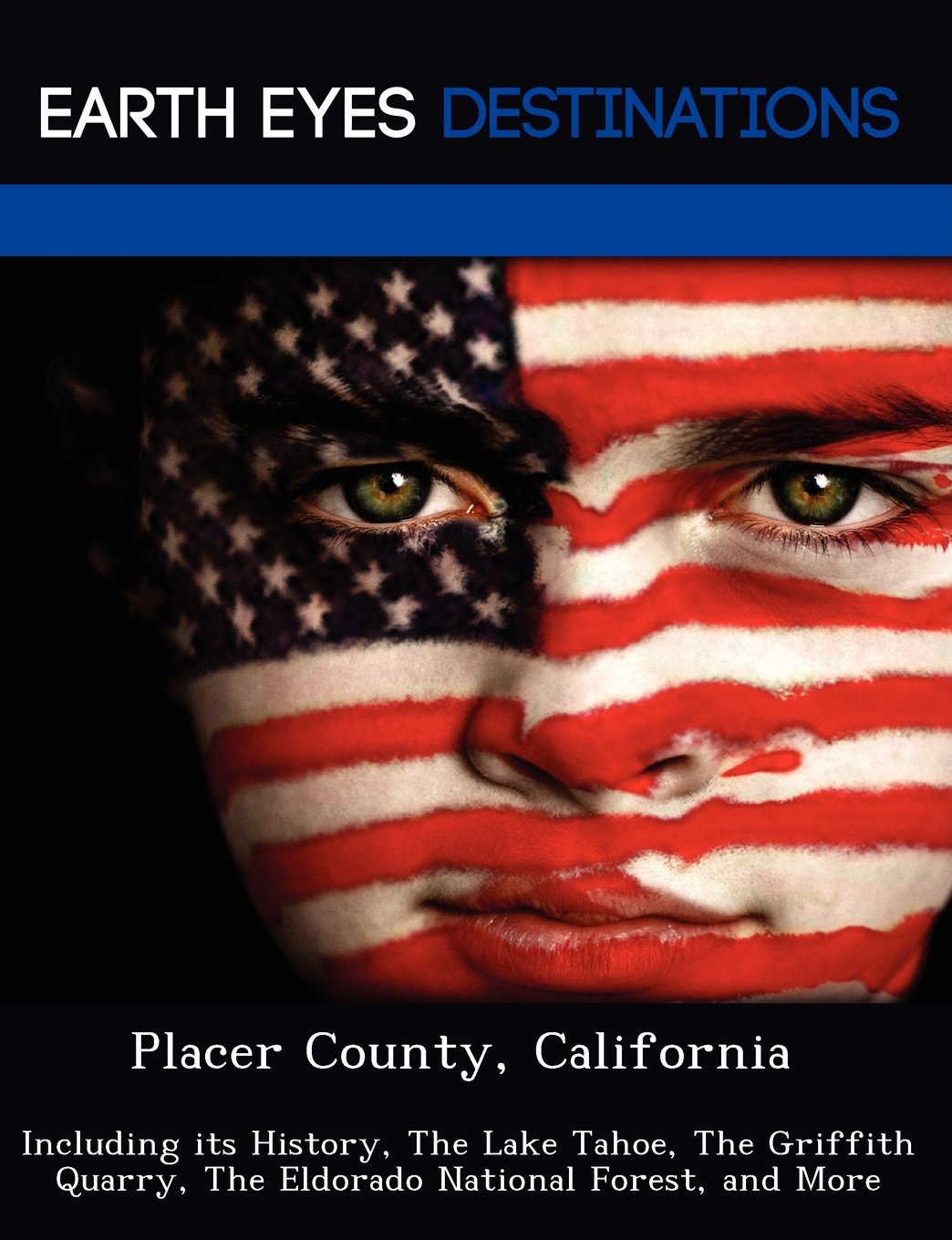 Placer County, California: Including Its History, the Lake Tahoe, the Griffith Quarry, the Eldorado National Forest, and More Leisure, Home & Garden