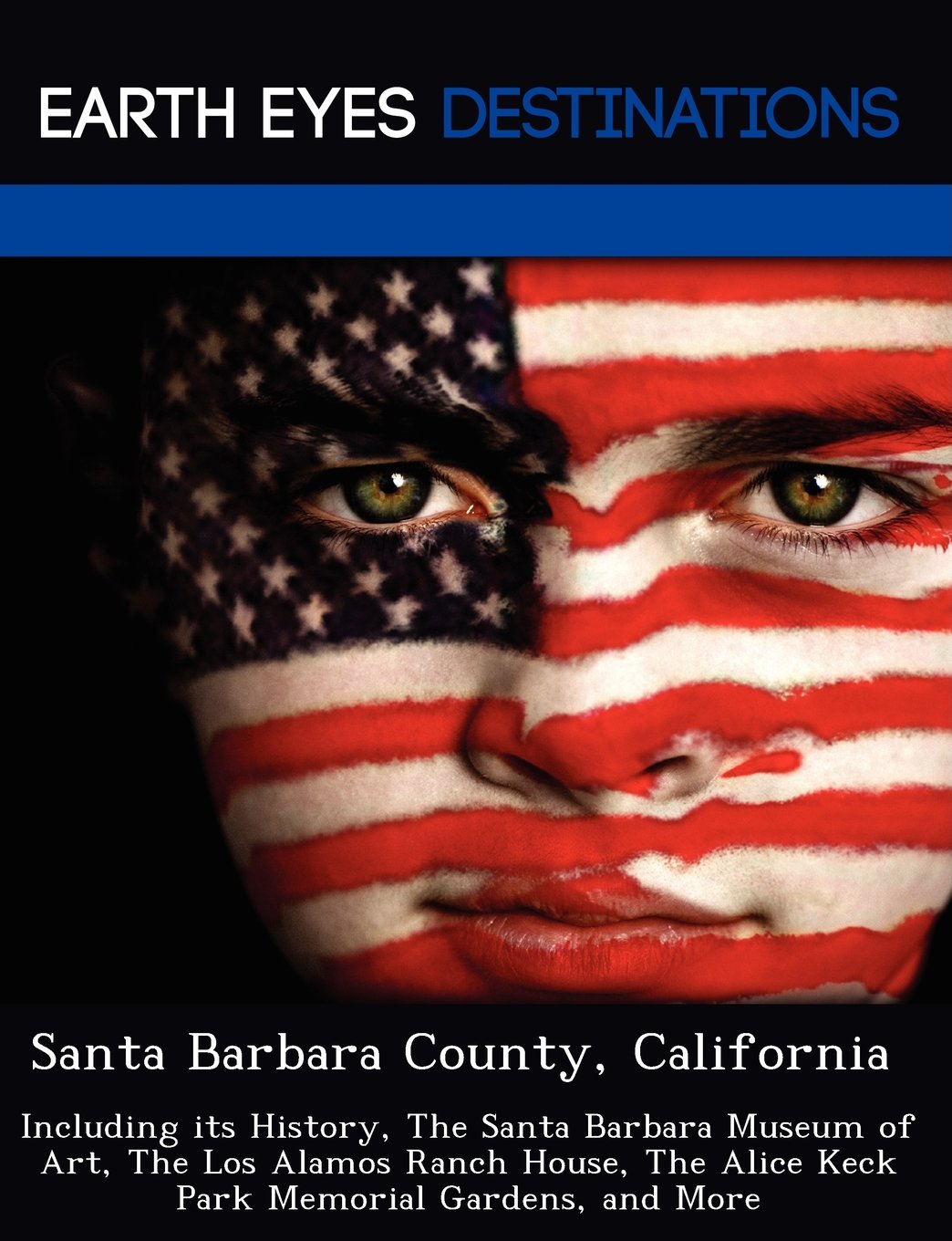 Santa Barbara County, California: Including Its History, the Santa Barbara Museum of Art, the Los Alamos Ranch House, the Alice Keck Park Memorial ... Alice Keck Park Memorial Gardens, and More Leisure, Home & Garden