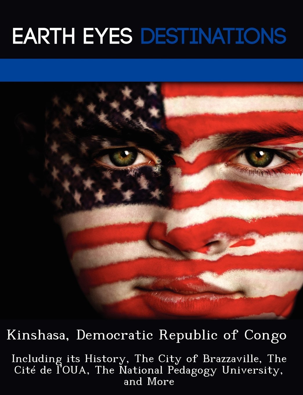 Kinshasa, Democratic Republic of Congo: Including Its History, the City of Brazzaville, the Cite de L'Oua, the National Pedagogy University, and More book