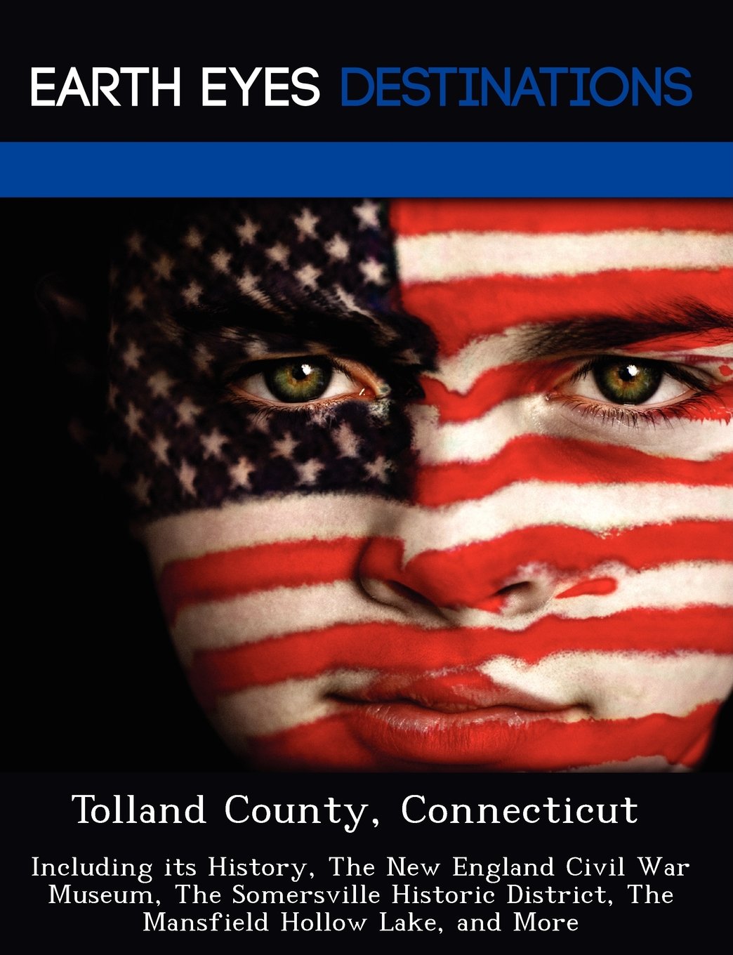 Tolland County, Connecticut: Including Its History, the New England Civil War Museum, the Somersville Historic District, the Mansfield Hollow Lake, and More Leisure, Home & Garden