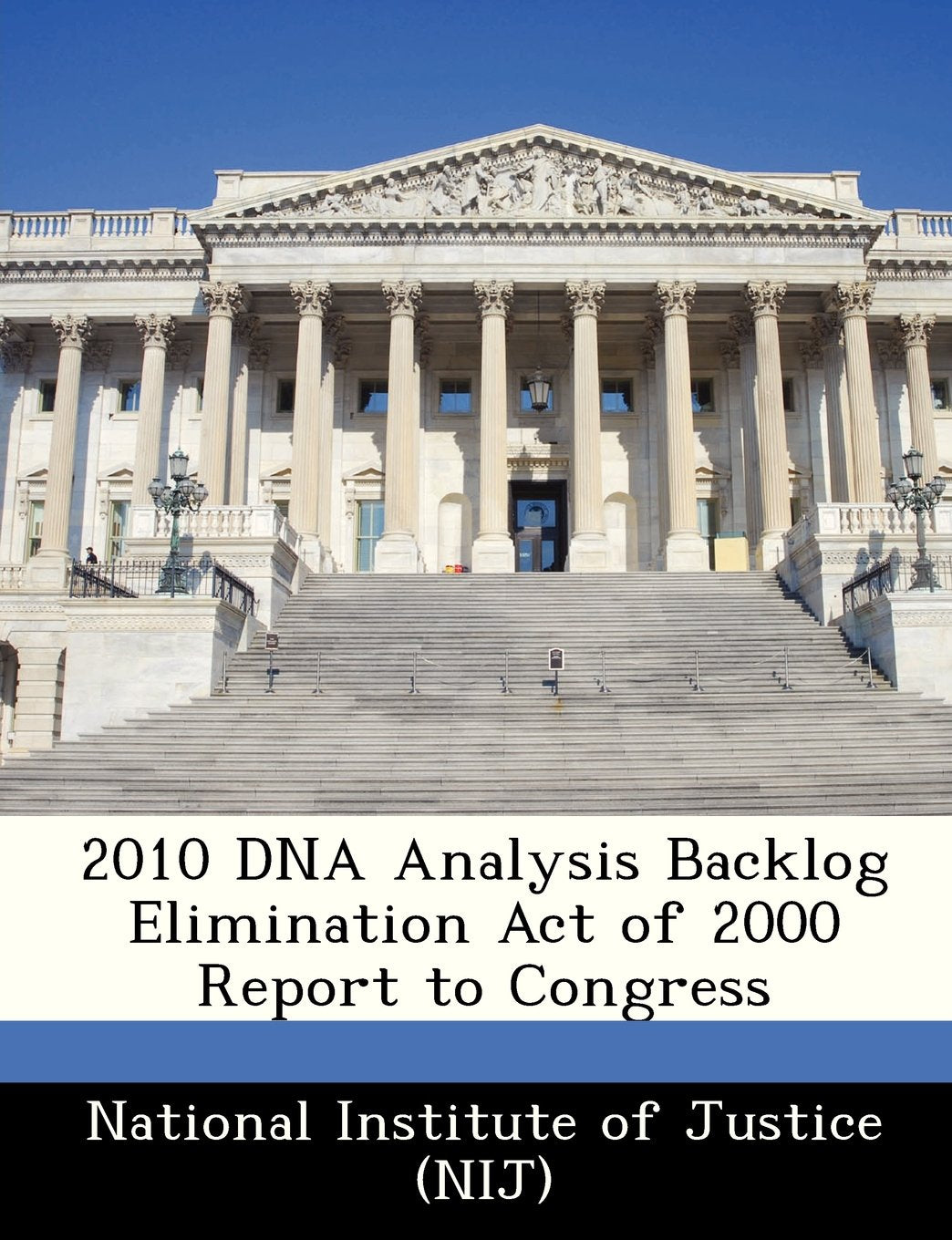 2010 DNA Analysis Backlog Elimination Act of 2000 Report to Congress Politics & History