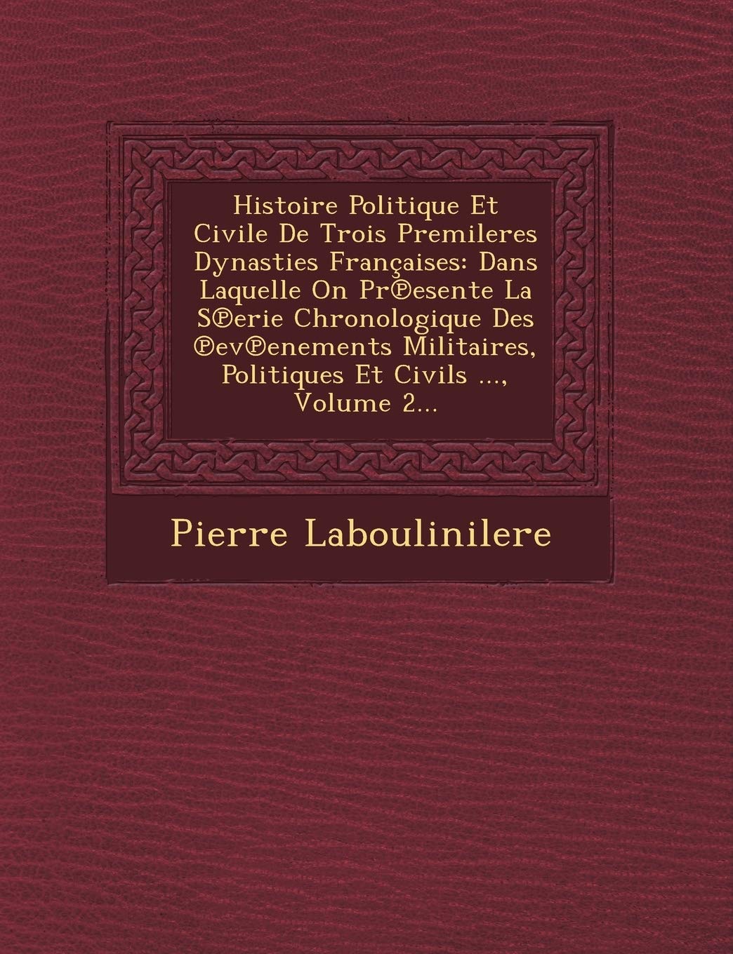 Histoire Politique Et Civile de Trois Premileres Dynasties Francaises: Dans Laquelle on PR Esente La S Erie Chronologique Des Ev Enements Militaires, book