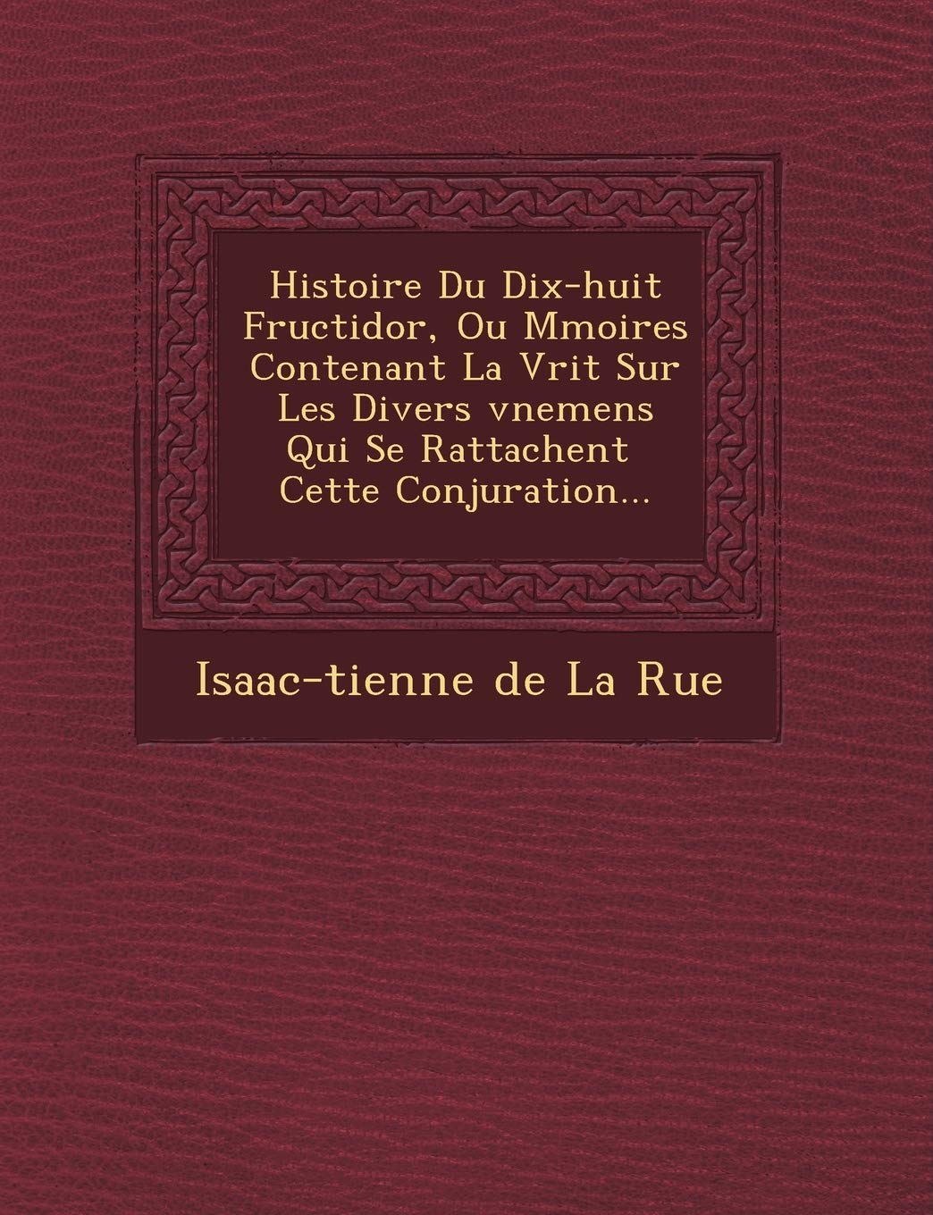 Histoire Du Dix-Huit Fructidor, Ou M Moires Contenant La V Rit Sur Les Divers V Nemens Qui Se Rattachent Cette Conjuration... book