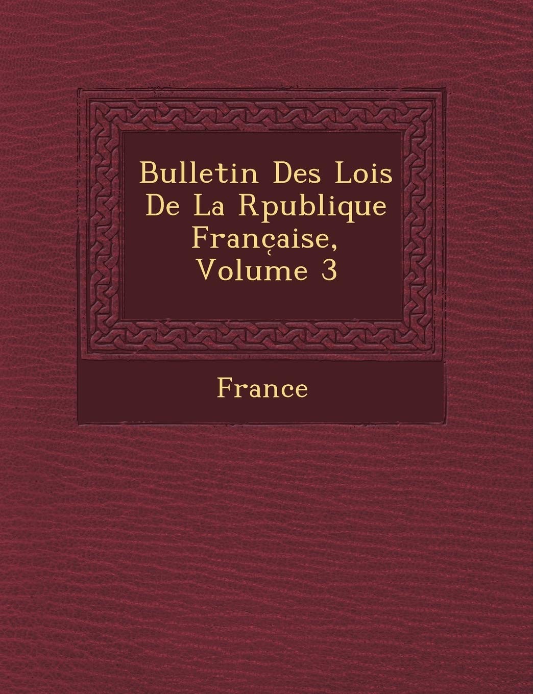 Bulletin Des Lois de La R Publique Franc Aise, Volume 3 book
