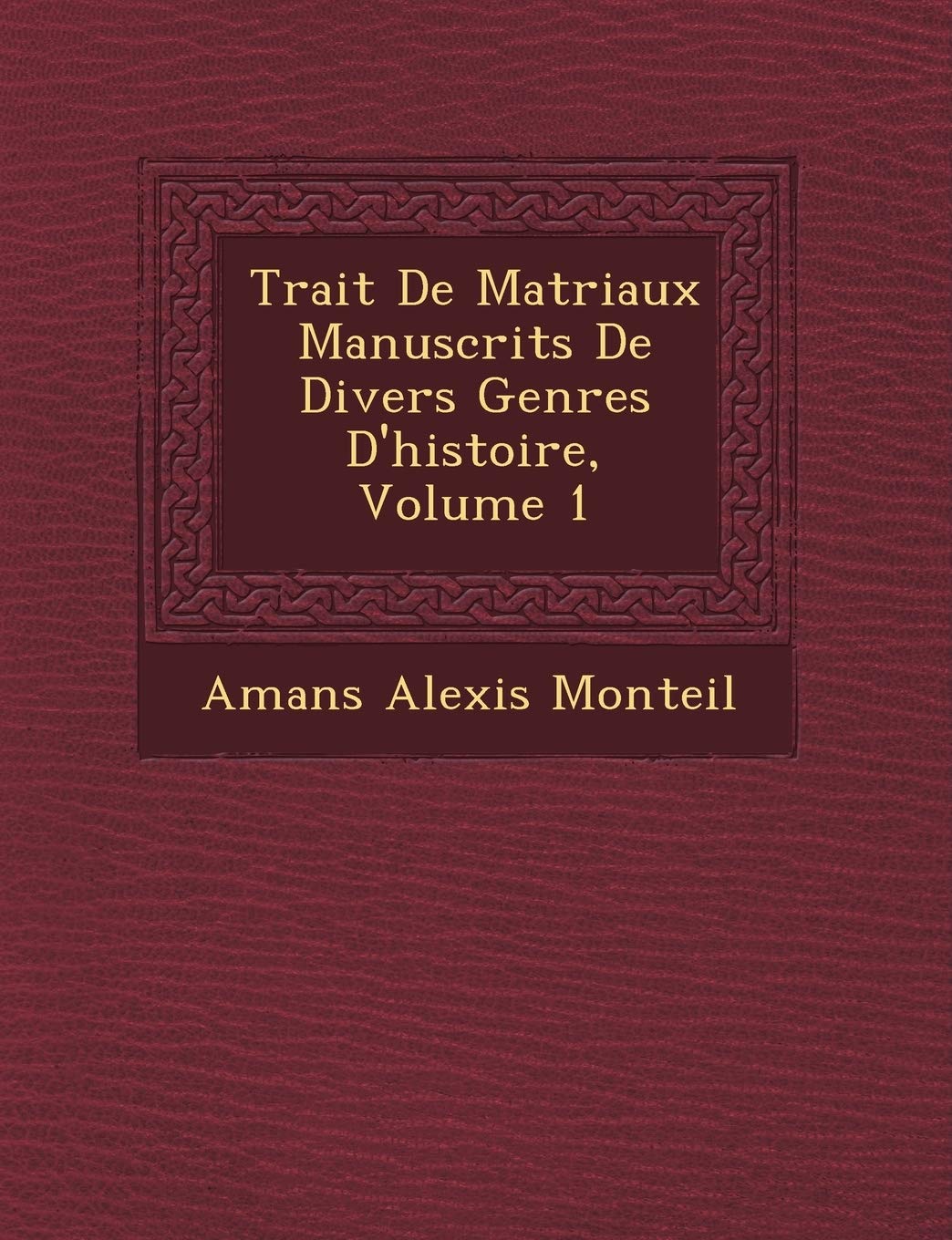 Trait de Mat Riaux Manuscrits de Divers Genres D'Histoire, Volume 1 book